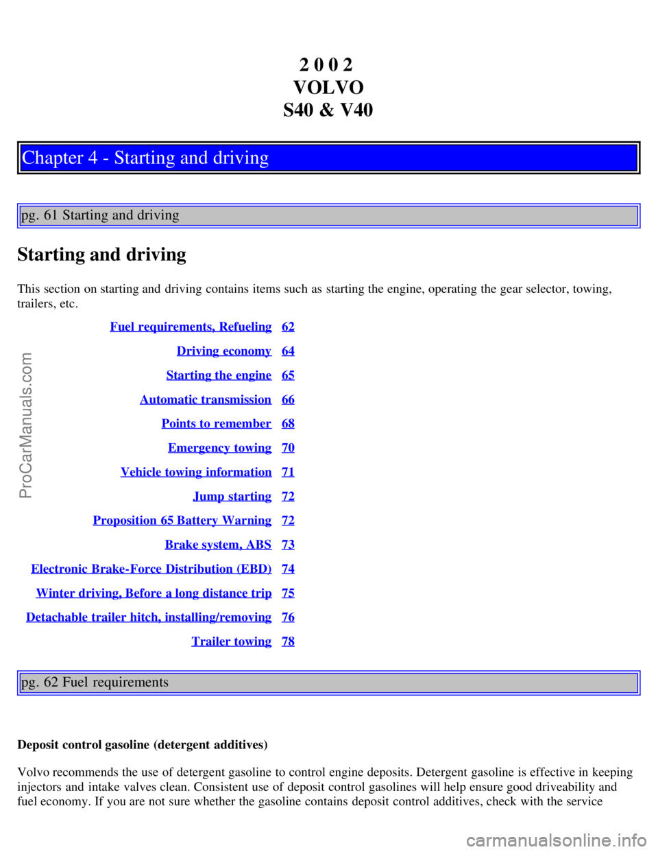 VOLVO S40 2002 Owners Manual 2 0 0 2 
VOLVO
S40 & V40
Chapter 4 - Starting and driving
pg. 61 Starting and driving
Starting and driving
This section on starting and  driving contains items such as starting the engine, operating t