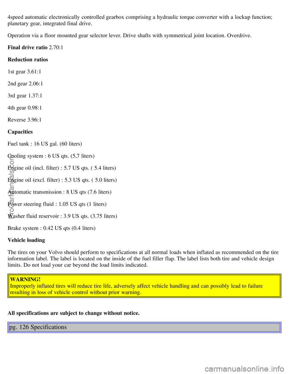 VOLVO S40 2002 Repair Manual 4speed automatic electronically controlled gearbox comprising a hydraulic torque converter with a lockup function;
planetary gear, integrated final drive.
Operation via a floor mounted gear sele VOLVO S40 2002 Repair Manual 4speed automatic electronically controlled gearbox comprising a hydraulic torque converter with a lockup function;
planetary gear, integrated final drive.
Operation via a floor mounted gear sele