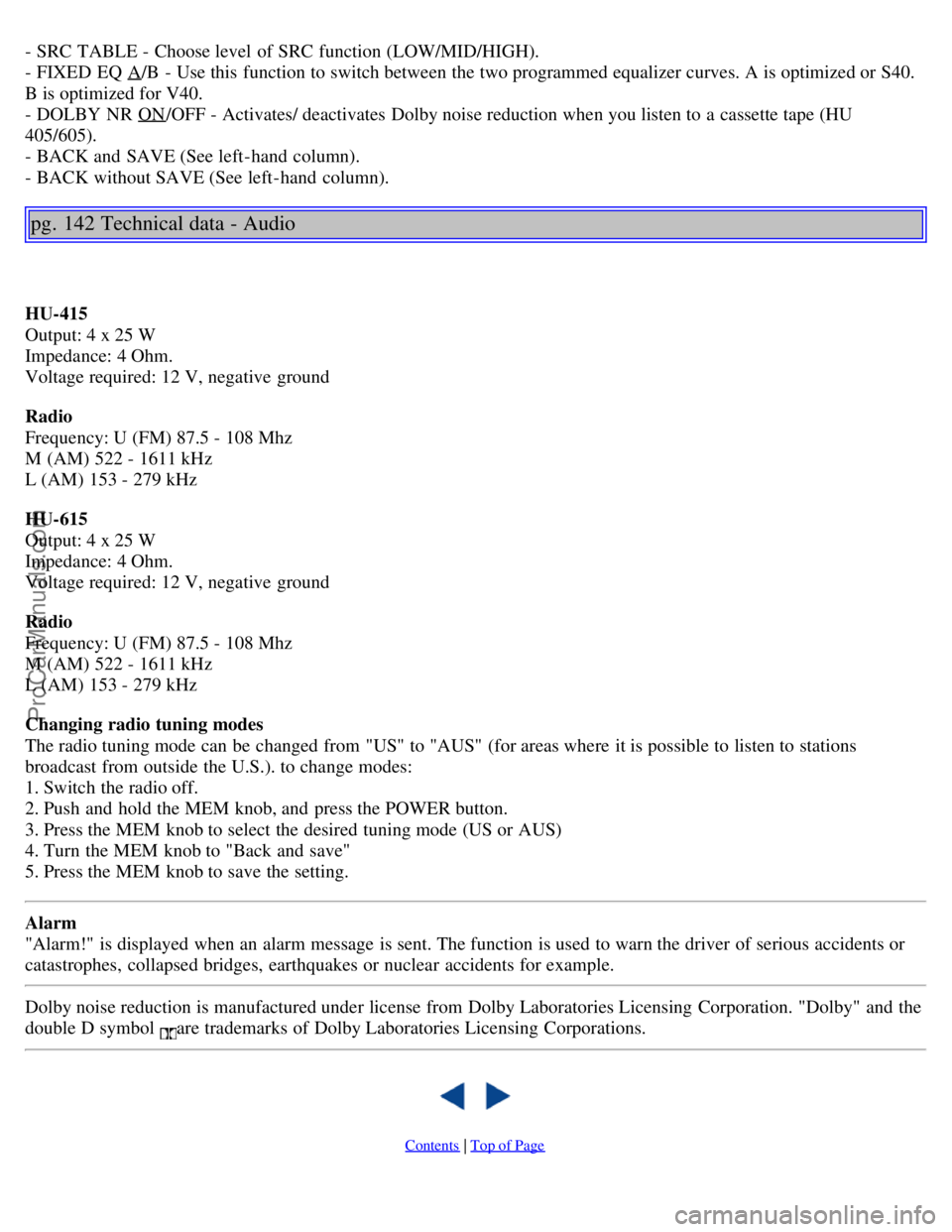 VOLVO S40 2002 Owners Manual - SRC TABLE - Choose level of SRC function (LOW/MID/HIGH).
- FIXED EQ A/B - Use this function to switch between the two programmed equalizer curves. A is optimized or S40.
B is optimized for V40 VOLVO S40 2002 Owners Manual - SRC TABLE - Choose level of SRC function (LOW/MID/HIGH).
- FIXED EQ A/B - Use this function to switch between the two programmed equalizer curves. A is optimized or S40.
B is optimized for V40