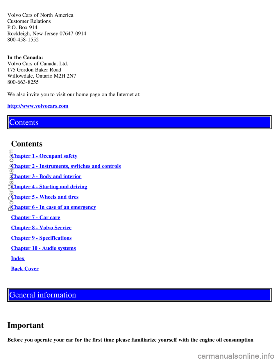 VOLVO S40 2004 Owners Manual Volvo Cars of North America
Customer Relations
P.O. Box 914
Rockleigh, New Jersey 07647-0914
800-458-1552
In the Canada:
Volvo Cars of Canada. Ltd.
175 Gordon Baker Road
Willowdale, Ontario VOLVO S40 2004 Owners Manual Volvo Cars of North America
Customer Relations
P.O. Box 914
Rockleigh, New Jersey 07647-0914
800-458-1552
In the Canada:
Volvo Cars of Canada. Ltd.
175 Gordon Baker Road
Willowdale, Ontario