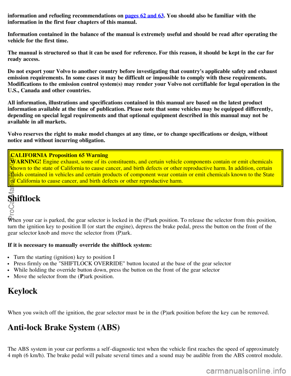 VOLVO S40 2004 Owners Manual information and refueling recommendations on pages 62 and 63. You should also be familiar with the
information in the first four chapters of this manual.
Information contained in the balance of the m VOLVO S40 2004 Owners Manual information and refueling recommendations on pages 62 and 63. You should also be familiar with the
information in the first four chapters of this manual.
Information contained in the balance of the m