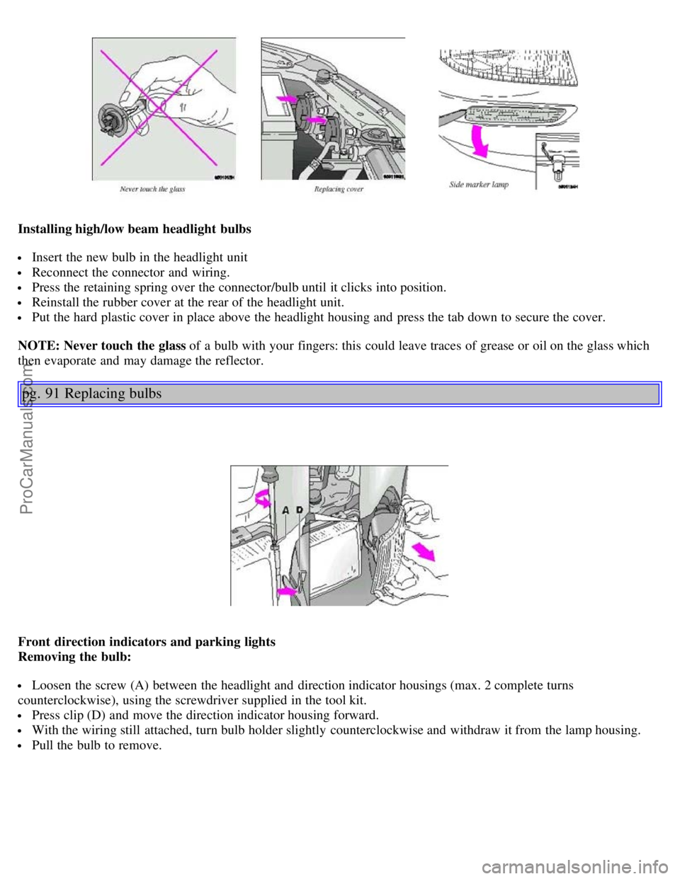 VOLVO S40 2004 Service Manual Installing high/low beam headlight bulbs
Insert the new bulb in the headlight unit
Reconnect the connector and wiring.
Press the retaining spring over the connector/bulb until it clicks into pos VOLVO S40 2004 Service Manual Installing high/low beam headlight bulbs
Insert the new bulb in the headlight unit
Reconnect the connector and wiring.
Press the retaining spring over the connector/bulb until it clicks into pos