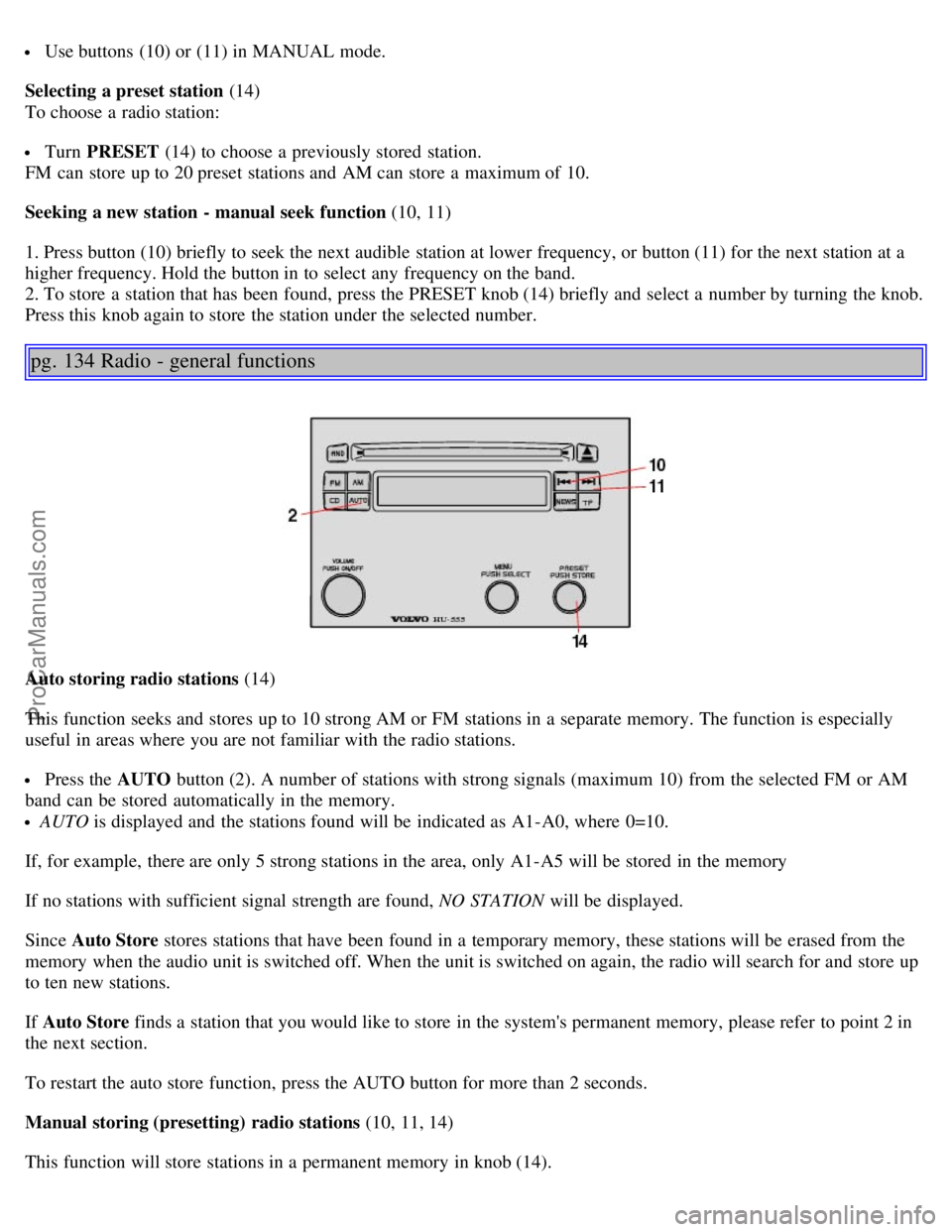 VOLVO S40 2004 Manual PDF Use buttons (10) or (11) in MANUAL mode.
Selecting a preset station (14)
To choose a radio station:
Turn PRESET (14) to choose a previously stored station.
FM can store up to 20 preset stati VOLVO S40 2004 Manual PDF Use buttons (10) or (11) in MANUAL mode.
Selecting a preset station (14)
To choose a radio station:
Turn PRESET (14) to choose a previously stored station.
FM can store up to 20 preset stati