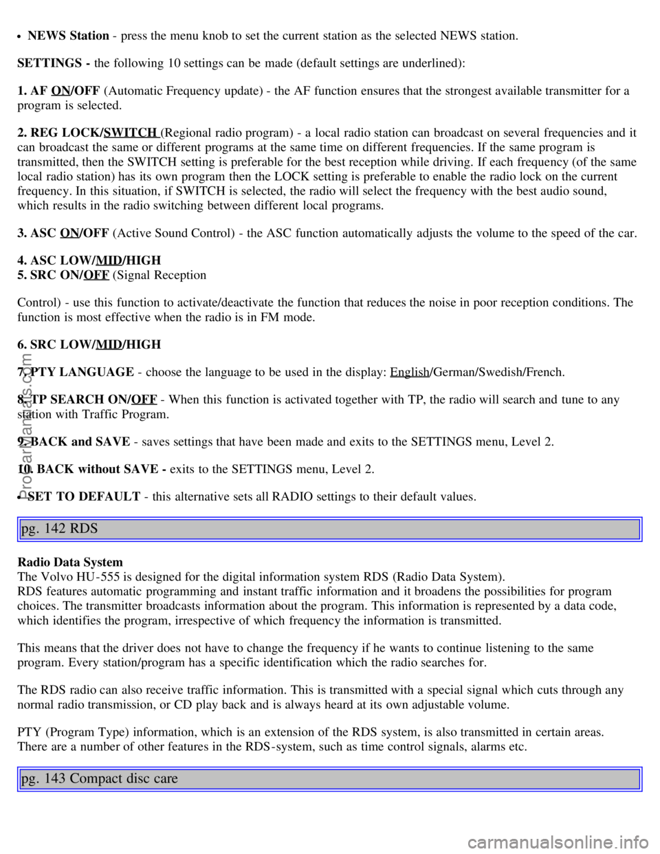 VOLVO S40 2004 Manual PDF NEWS Station - press the menu knob to set the current station as the selected NEWS station.
SETTINGS - the following 10 settings can be made (default settings are underlined):
1. AF ON
/OFF (Automa VOLVO S40 2004 Manual PDF NEWS Station - press the menu knob to set the current station as the selected NEWS station.
SETTINGS - the following 10 settings can be made (default settings are underlined):
1. AF ON
/OFF (Automa