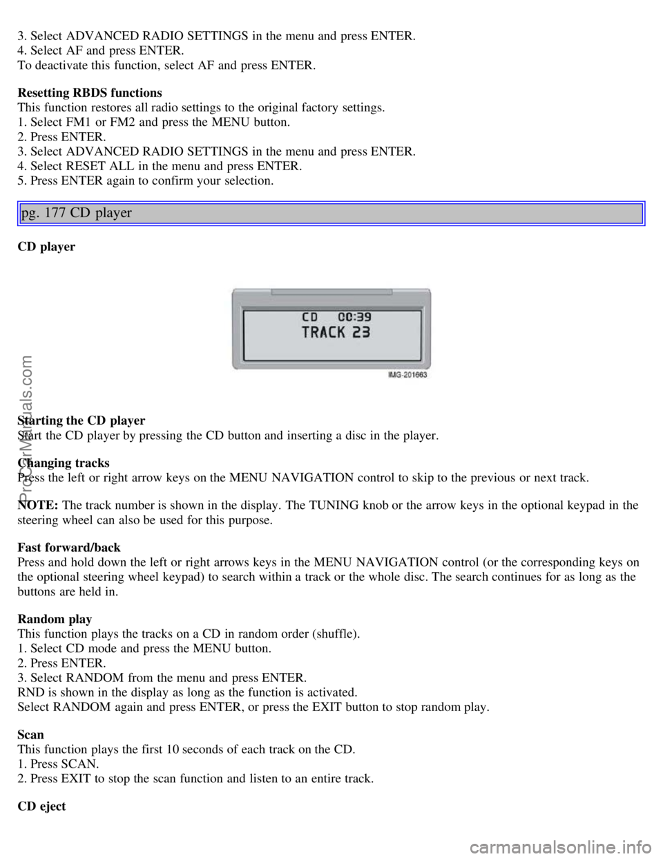 VOLVO S40 2005 Owners Guide 3. Select ADVANCED RADIO SETTINGS in the menu and press ENTER.
4. Select AF and press ENTER.
To deactivate this function, select AF and press ENTER.
Resetting RBDS functions
This function restor VOLVO S40 2005 Owners Guide 3. Select ADVANCED RADIO SETTINGS in the menu and press ENTER.
4. Select AF and press ENTER.
To deactivate this function, select AF and press ENTER.
Resetting RBDS functions
This function restor