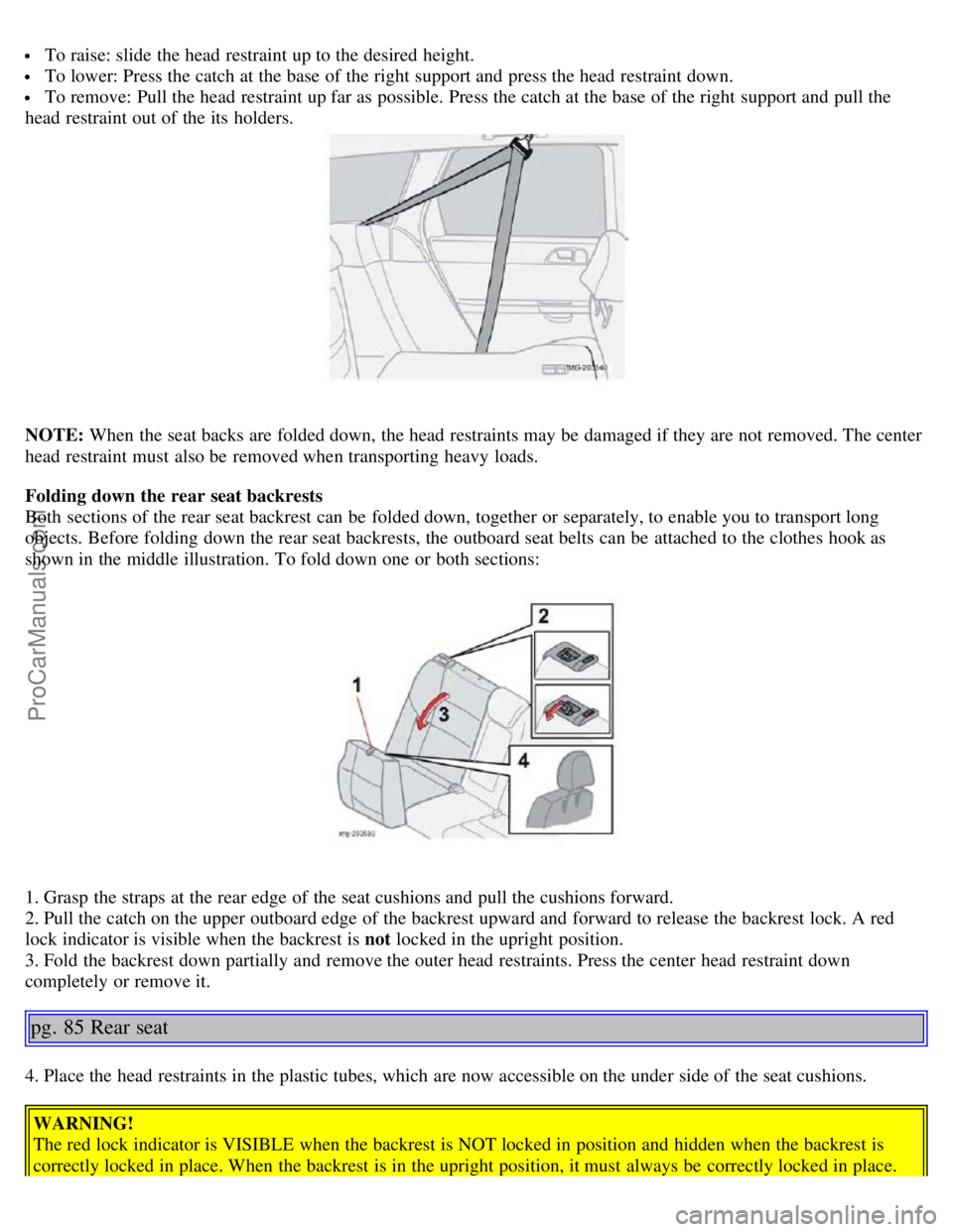 VOLVO S40 2005 Service Manual To raise: slide the head restraint up to the desired height.
To lower: Press the catch at the base of the right support and press the head restraint down.
To remove: Pull the head restraint up far VOLVO S40 2005 Service Manual To raise: slide the head restraint up to the desired height.
To lower: Press the catch at the base of the right support and press the head restraint down.
To remove: Pull the head restraint up far
