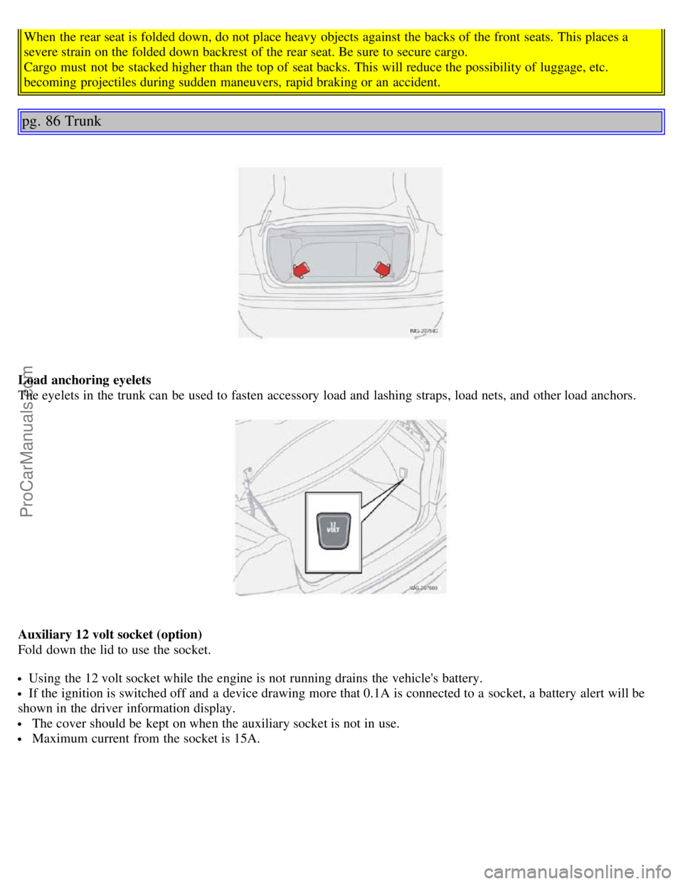VOLVO S40 2005 Service Manual When the rear seat is folded down, do not place heavy objects against the backs of the front seats. This places a
severe strain on the folded down backrest of the rear seat. Be sure to secure cargo. VOLVO S40 2005 Service Manual When the rear seat is folded down, do not place heavy objects against the backs of the front seats. This places a
severe strain on the folded down backrest of the rear seat. Be sure to secure cargo.
