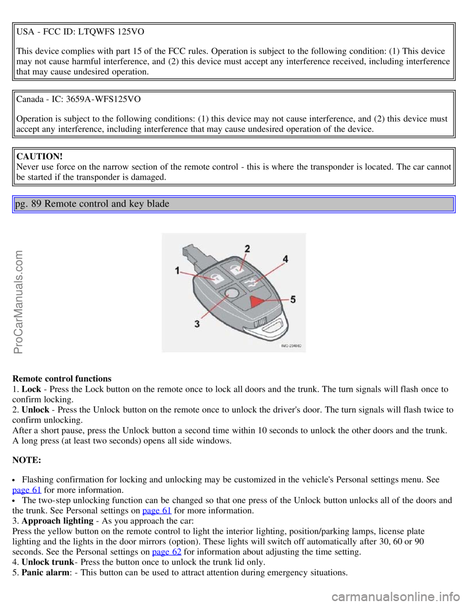 VOLVO S40 2005 Workshop Manual USA  - FCC ID: LTQWFS 125VO
This device complies with part 15 of the FCC rules.  Operation is subject to the following condition: (1) This device
may not cause harmful interference, and  (2) this  dev