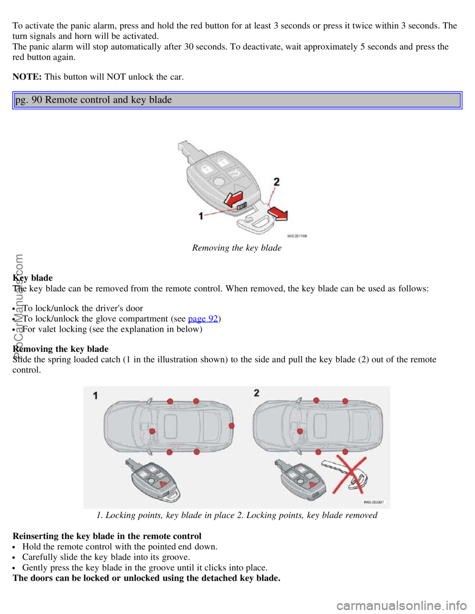 VOLVO S40 2005 Owners Manual To activate the panic alarm, press and hold the red button for at least 3 seconds or press it twice within 3 seconds. The
turn signals and horn will be activated.
The panic alarm will stop automat VOLVO S40 2005 Owners Manual To activate the panic alarm, press and hold the red button for at least 3 seconds or press it twice within 3 seconds. The
turn signals and horn will be activated.
The panic alarm will stop automat