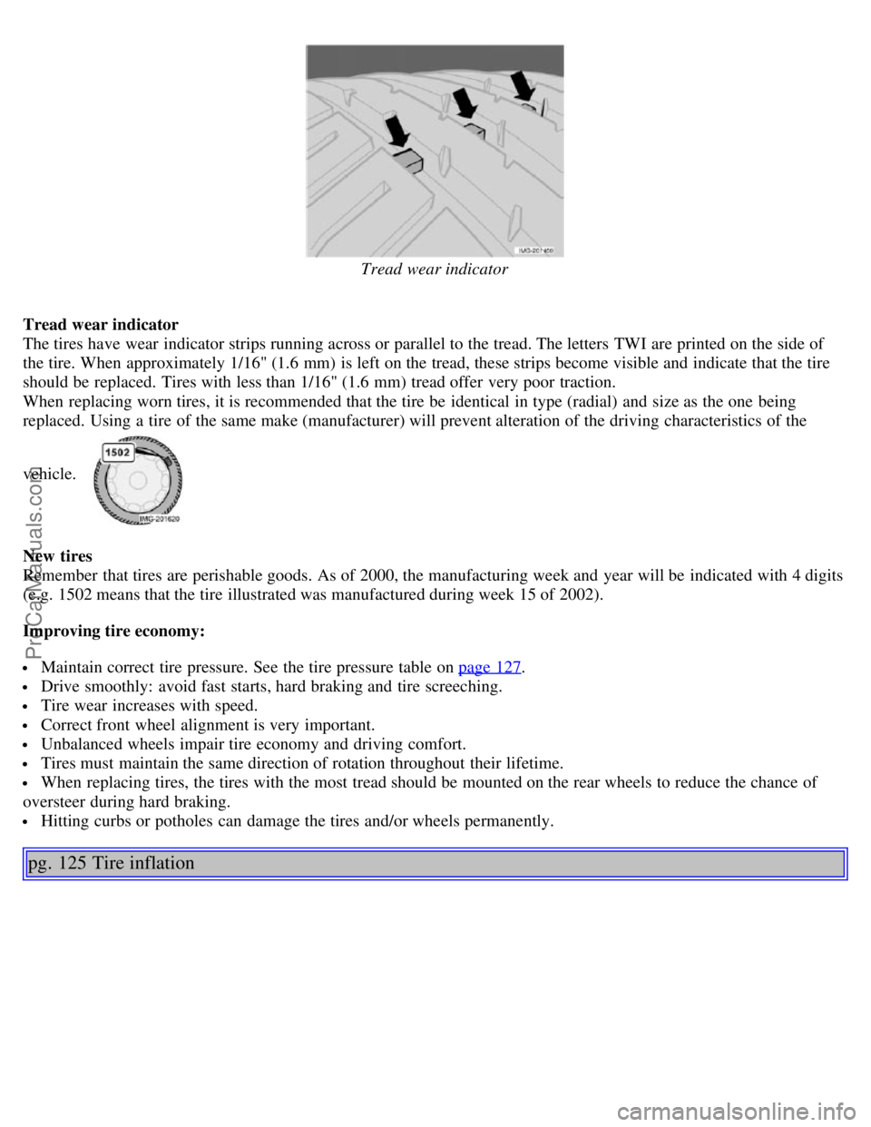 VOLVO S40 2005 Manual PDF Tread wear indicator
Tread wear indicator
The tires have wear  indicator strips running across or parallel to the tread. The letters  TWI are printed on the side of
the tire. When approximately 1/16"  VOLVO S40 2005 Manual PDF Tread wear indicator
Tread wear indicator
The tires have wear  indicator strips running across or parallel to the tread. The letters  TWI are printed on the side of
the tire. When approximately 1/16"