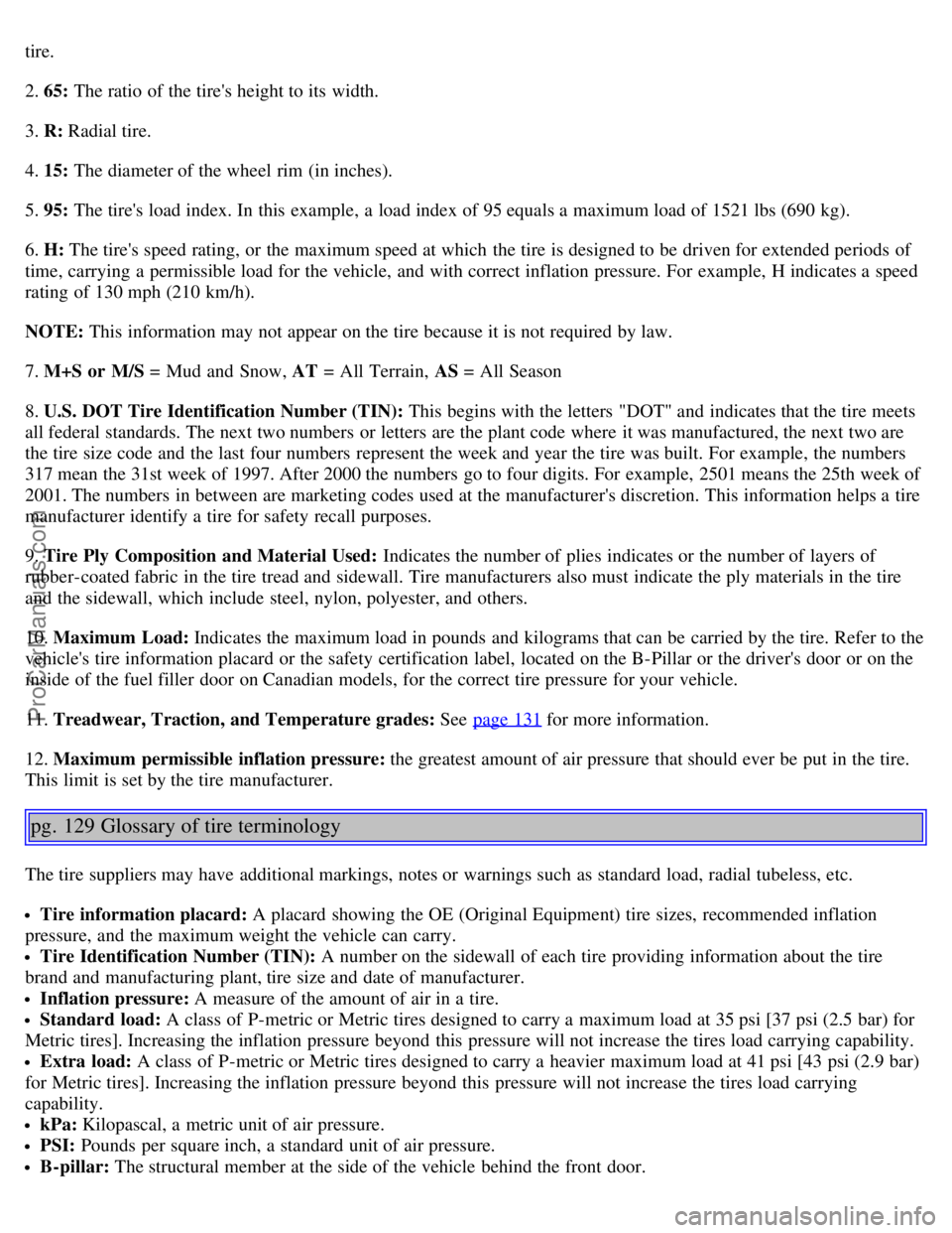 VOLVO S40 2005 Manual PDF tire.
2. 65: The ratio of the tires height to its  width.
3. R:  Radial tire.
4. 15: The diameter of the wheel rim (in inches).
5. 95:  The tires load index. In this  example, a  load index of 95 eq VOLVO S40 2005 Manual PDF tire.
2. 65: The ratio of the tires height to its  width.
3. R:  Radial tire.
4. 15: The diameter of the wheel rim (in inches).
5. 95:  The tires load index. In this  example, a  load index of 95 eq