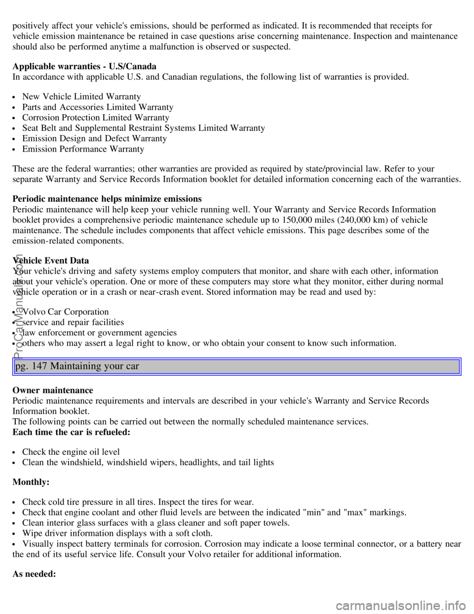 VOLVO S40 2005 Manual Online positively  affect your vehicles emissions,  should be  performed as indicated. It is recommended that receipts for
vehicle emission maintenance be  retained in case questions arise concerning  maint