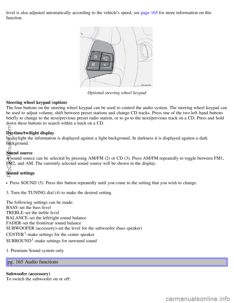 VOLVO S40 2006 Owners Manual level is also adjusted automatically according to the vehicles speed, see page 165 for more information on this
function.
Optional steering wheel keypad
Steering wheel keypad (option)
The four b VOLVO S40 2006 Owners Manual level is also adjusted automatically according to the vehicles speed, see page 165 for more information on this
function.
Optional steering wheel keypad
Steering wheel keypad (option)
The four b