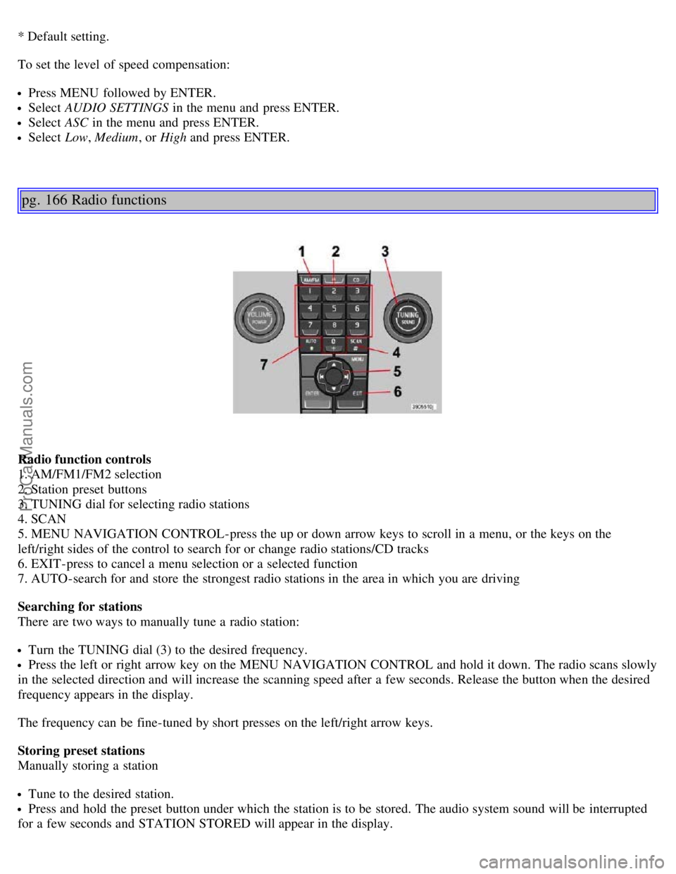 VOLVO S40 2006 Owners Manual * Default setting.
To set the level of speed compensation:
Press MENU followed by ENTER.
Select AUDIO SETTINGS in the menu and press ENTER.
Select ASC in the menu and press ENTER.
Select Low, M VOLVO S40 2006 Owners Manual * Default setting.
To set the level of speed compensation:
Press MENU followed by ENTER.
Select AUDIO SETTINGS in the menu and press ENTER.
Select ASC in the menu and press ENTER.
Select Low, M