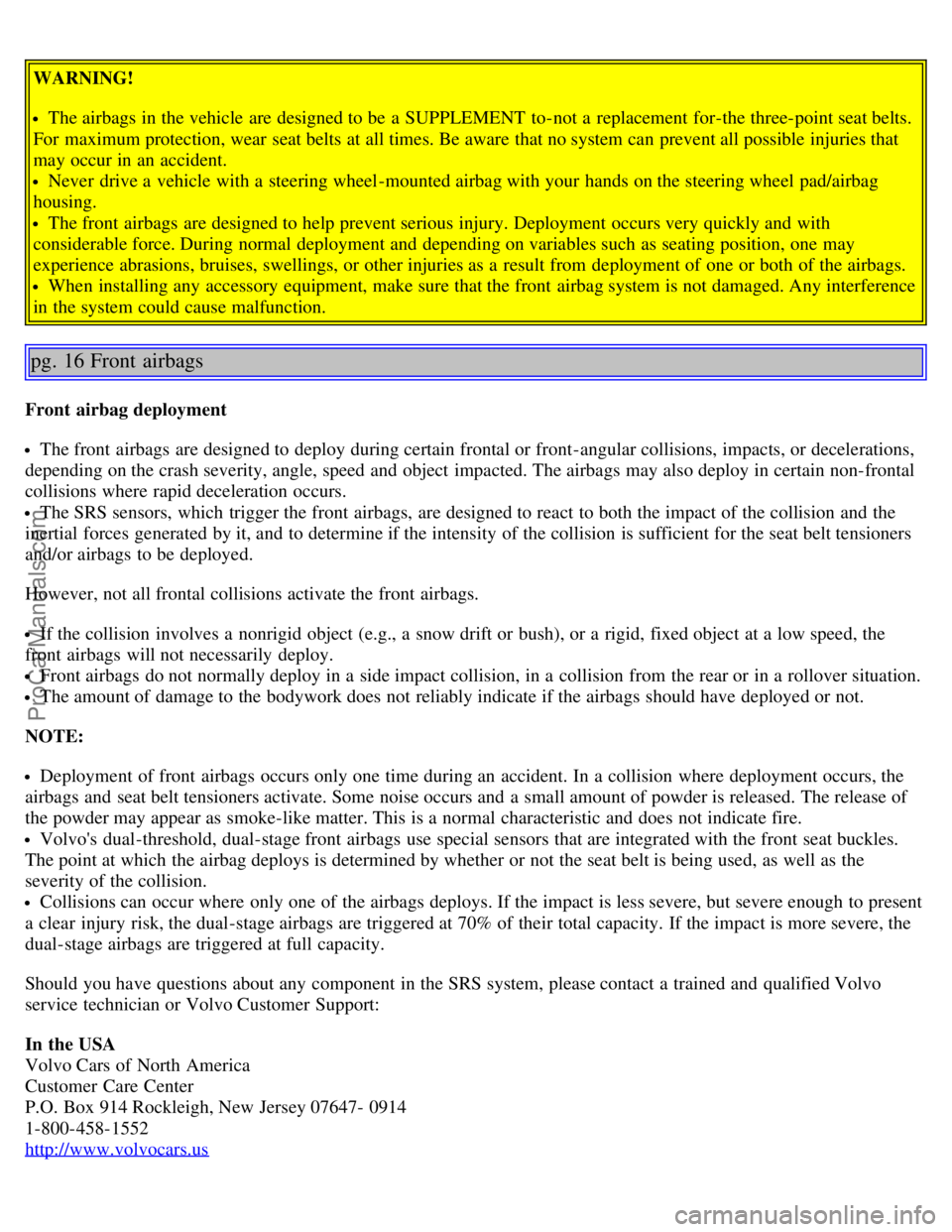 VOLVO S40 2006 User Guide WARNING!
The airbags in the vehicle are designed to be a SUPPLEMENT to-not a replacement for-the three-point seat belts.
For maximum protection, wear seat belts at all times. Be aware that no s VOLVO S40 2006 User Guide WARNING!
The airbags in the vehicle are designed to be a SUPPLEMENT to-not a replacement for-the three-point seat belts.
For maximum protection, wear seat belts at all times. Be aware that no s
