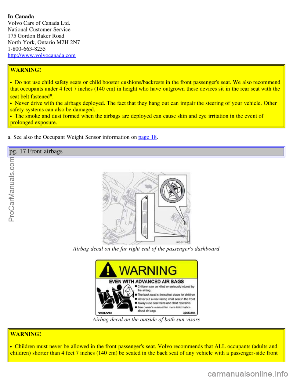 VOLVO S40 2006 User Guide In Canada
Volvo Cars of Canada Ltd.
National Customer Service
175 Gordon Baker Road
North York, Ontario M2H 2N7
1-800-663-8255
http://www.volvocanada.com
WARNING!
Do not use child safety seats VOLVO S40 2006 User Guide In Canada
Volvo Cars of Canada Ltd.
National Customer Service
175 Gordon Baker Road
North York, Ontario M2H 2N7
1-800-663-8255
http://www.volvocanada.com
WARNING!
Do not use child safety seats