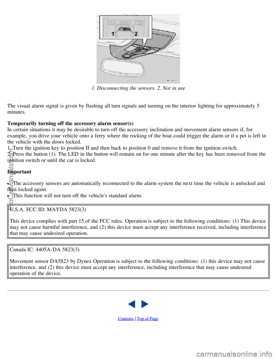 VOLVO S40 2006 Workshop Manual 1. Disconnecting the sensors. 2. Not in use
The visual alarm signal is given by flashing all turn signals and turning on the interior lighting for approximately 5
minutes.
Temporarily turning off VOLVO S40 2006 Workshop Manual 1. Disconnecting the sensors. 2. Not in use
The visual alarm signal is given by flashing all turn signals and turning on the interior lighting for approximately 5
minutes.
Temporarily turning off