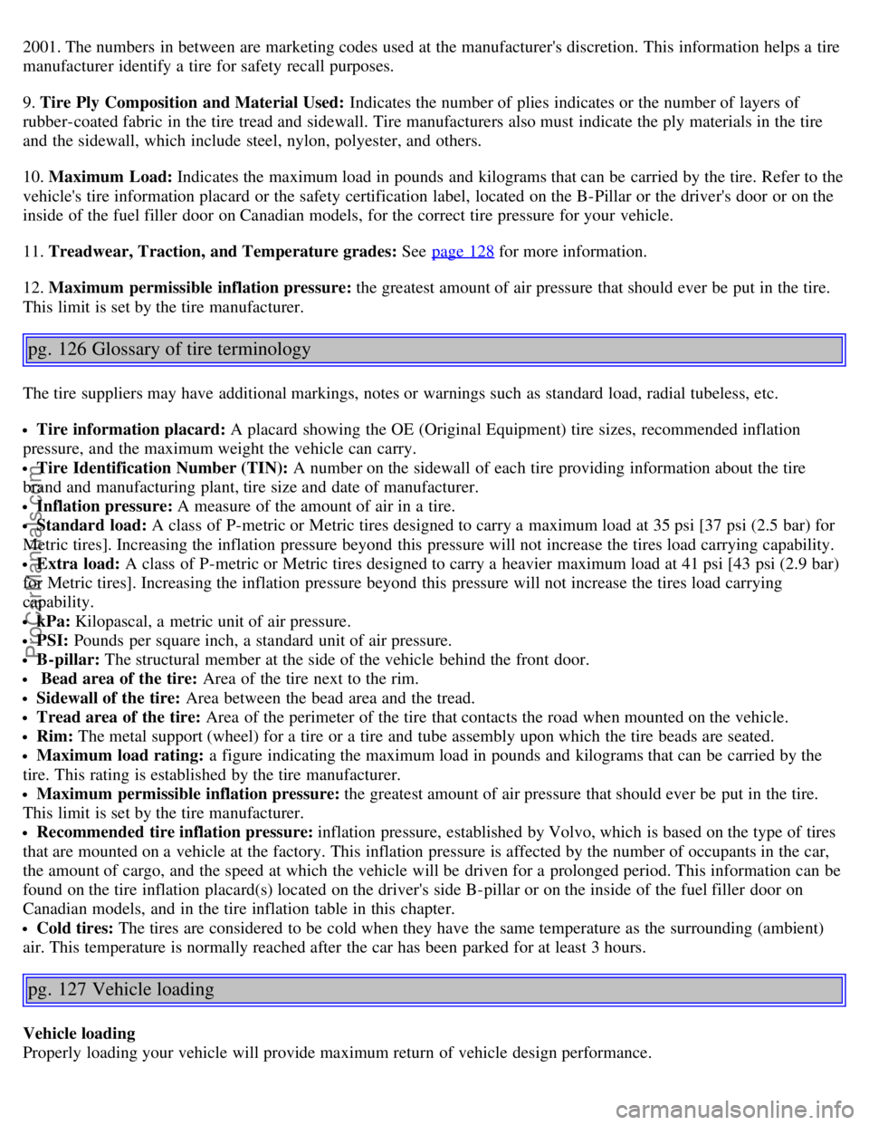 VOLVO S40 2006 Manual PDF 2001. The numbers in between are marketing codes used at the manufacturers discretion. This information helps a tire
manufacturer identify a tire for safety recall purposes.
9. Tire Ply Compositi VOLVO S40 2006 Manual PDF 2001. The numbers in between are marketing codes used at the manufacturers discretion. This information helps a tire
manufacturer identify a tire for safety recall purposes.
9. Tire Ply Compositi