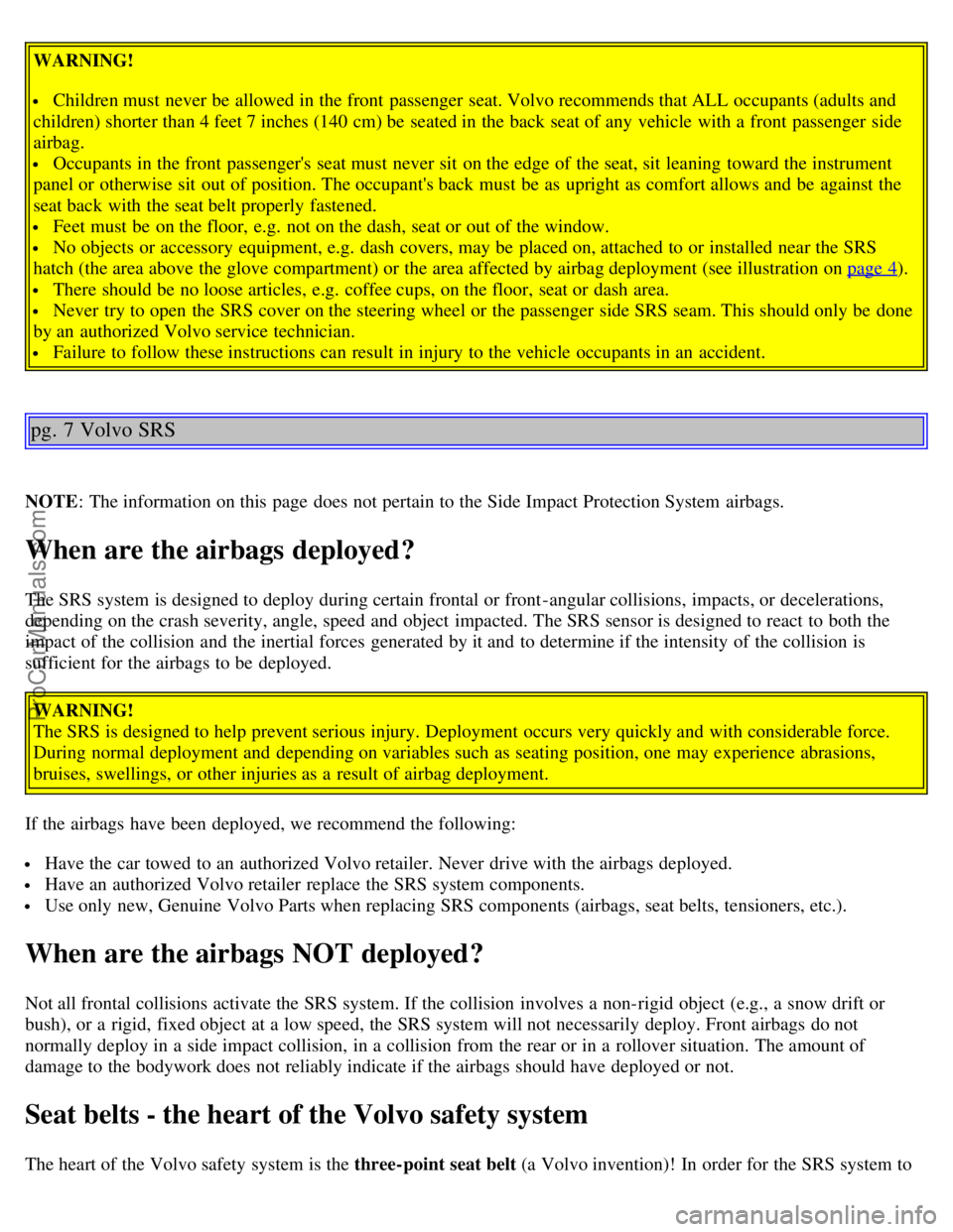 VOLVO S40 2003 Owners Manual WARNING!
Children must never be allowed in the front passenger seat. Volvo recommends that ALL occupants (adults and
children) shorter than 4 feet 7 inches (140 cm) be seated in the back seat o VOLVO S40 2003 Owners Manual WARNING!
Children must never be allowed in the front passenger seat. Volvo recommends that ALL occupants (adults and
children) shorter than 4 feet 7 inches (140 cm) be seated in the back seat o