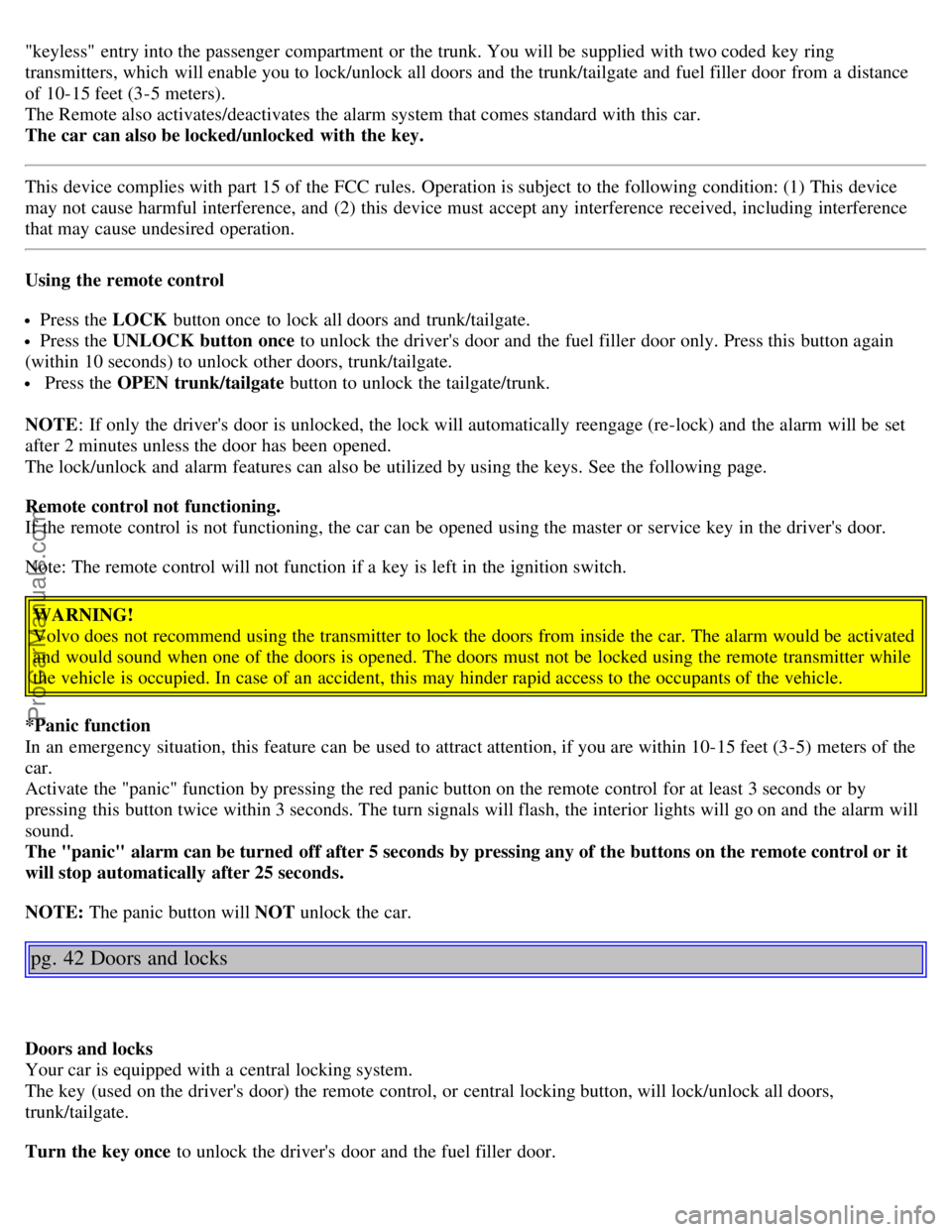 VOLVO S40 2003 Owners Manual "keyless" entry into the passenger compartment or the trunk. You will be supplied with two coded key ring
transmitters, which will enable you to lock/unlock all doors and the trunk/tailgate and VOLVO S40 2003 Owners Manual "keyless" entry into the passenger compartment or the trunk. You will be supplied with two coded key ring
transmitters, which will enable you to lock/unlock all doors and the trunk/tailgate and