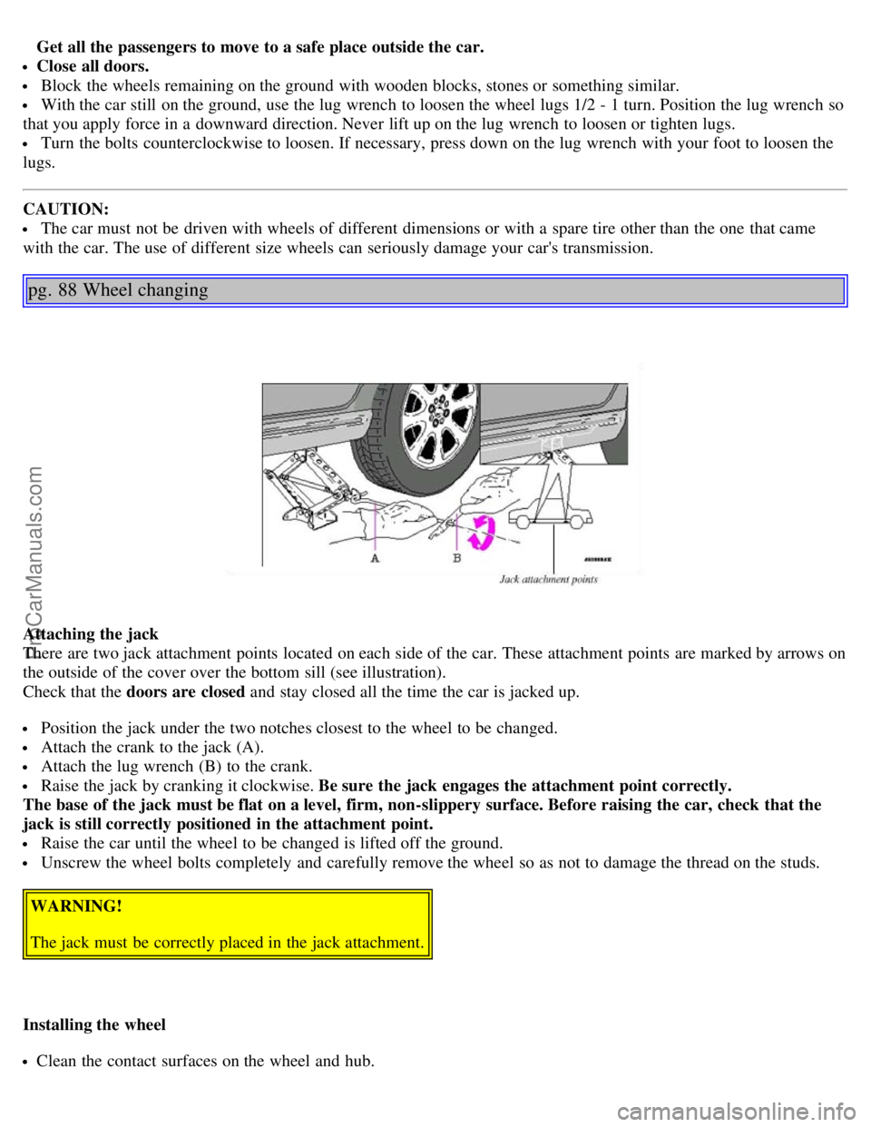 VOLVO S40 2003 Owners Manual Get all the passengers to move to a safe place outside the car.
Close all doors.
Block the wheels remaining on the ground with wooden blocks, stones or something similar.
With the car still on the VOLVO S40 2003 Owners Manual Get all the passengers to move to a safe place outside the car.
Close all doors.
Block the wheels remaining on the ground with wooden blocks, stones or something similar.
With the car still on the