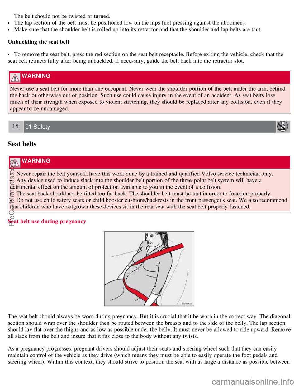 VOLVO S40 2007 User Guide The belt should not be twisted or turned.
The lap section of the belt must be positioned low on the hips (not pressing against the abdomen).
Make sure that the shoulder belt is rolled up into i VOLVO S40 2007 User Guide The belt should not be twisted or turned.
The lap section of the belt must be positioned low on the hips (not pressing against the abdomen).
Make sure that the shoulder belt is rolled up into i