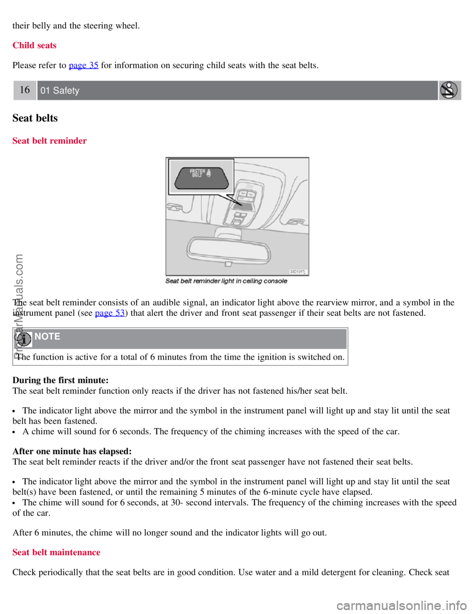 VOLVO S40 2007 User Guide their belly and the steering wheel.
Child seats
Please refer to page 35
for information on securing child seats with the seat belts.
16 01 Safety
Seat belts
Seat belt reminder
The seat belt remind VOLVO S40 2007 User Guide their belly and the steering wheel.
Child seats
Please refer to page 35
for information on securing child seats with the seat belts.
16 01 Safety
Seat belts
Seat belt reminder
The seat belt remind