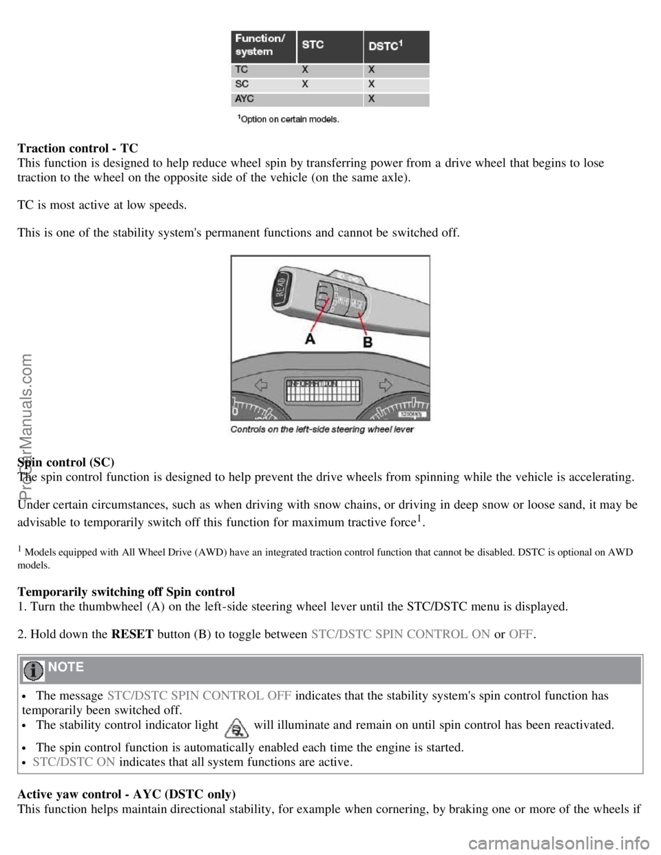 VOLVO S40 2007 Owners Manual Traction control - TC
This function is designed to help reduce wheel spin by transferring power from a drive wheel that begins to lose
traction to the wheel on the opposite side of the vehicle (on t VOLVO S40 2007 Owners Manual Traction control - TC
This function is designed to help reduce wheel spin by transferring power from a drive wheel that begins to lose
traction to the wheel on the opposite side of the vehicle (on t