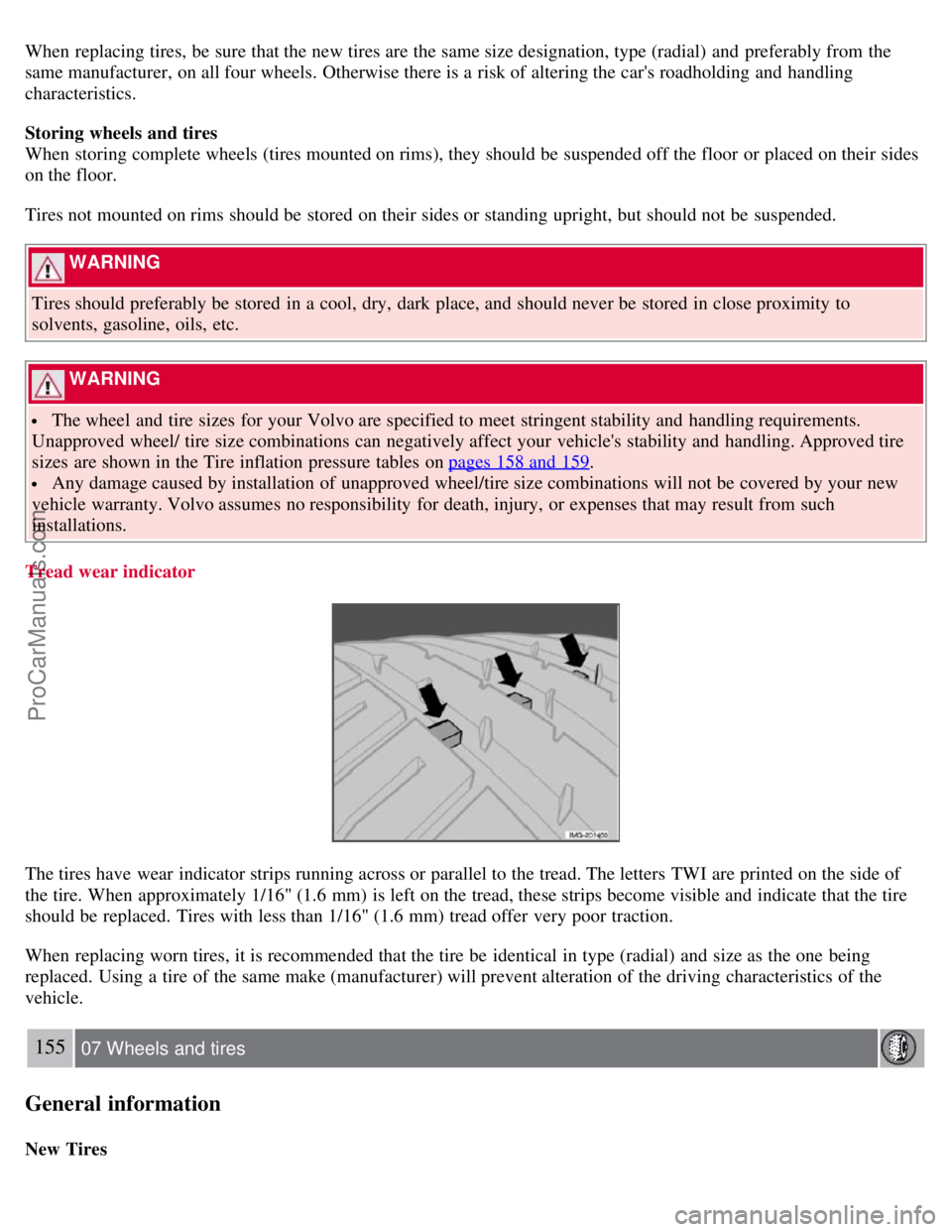 VOLVO S40 2007 Owners Manual When replacing tires, be sure that the new tires are the same size designation, type (radial) and preferably from the
same manufacturer, on all four wheels. Otherwise there is a risk of altering VOLVO S40 2007 Owners Manual When replacing tires, be sure that the new tires are the same size designation, type (radial) and preferably from the
same manufacturer, on all four wheels. Otherwise there is a risk of altering