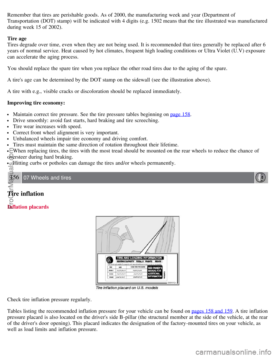 VOLVO S40 2007 Owners Manual Remember that tires are perishable goods. As of 2000, the manufacturing week and year (Department of
Transportation (DOT) stamp) will be indicated with 4 digits (e.g. 1502 means that the tire illust VOLVO S40 2007 Owners Manual Remember that tires are perishable goods. As of 2000, the manufacturing week and year (Department of
Transportation (DOT) stamp) will be indicated with 4 digits (e.g. 1502 means that the tire illust