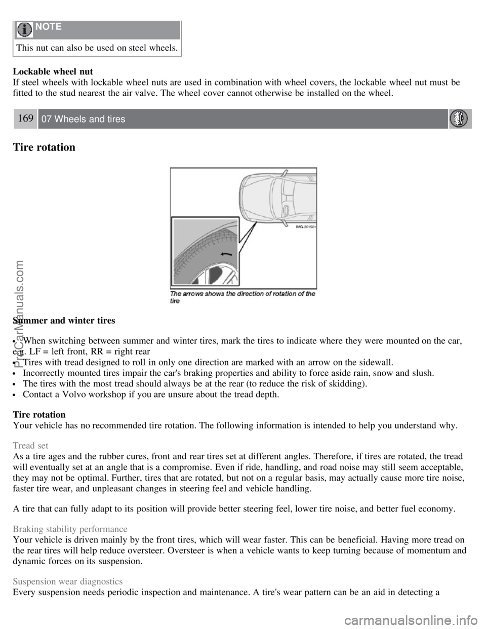 VOLVO S40 2007 Owners Manual NOTE
This nut can also be used on steel wheels.
Lockable wheel nut
If steel wheels with lockable wheel nuts are used in combination with wheel covers, the lockable wheel nut must be
fitted to th VOLVO S40 2007 Owners Manual NOTE
This nut can also be used on steel wheels.
Lockable wheel nut
If steel wheels with lockable wheel nuts are used in combination with wheel covers, the lockable wheel nut must be
fitted to th