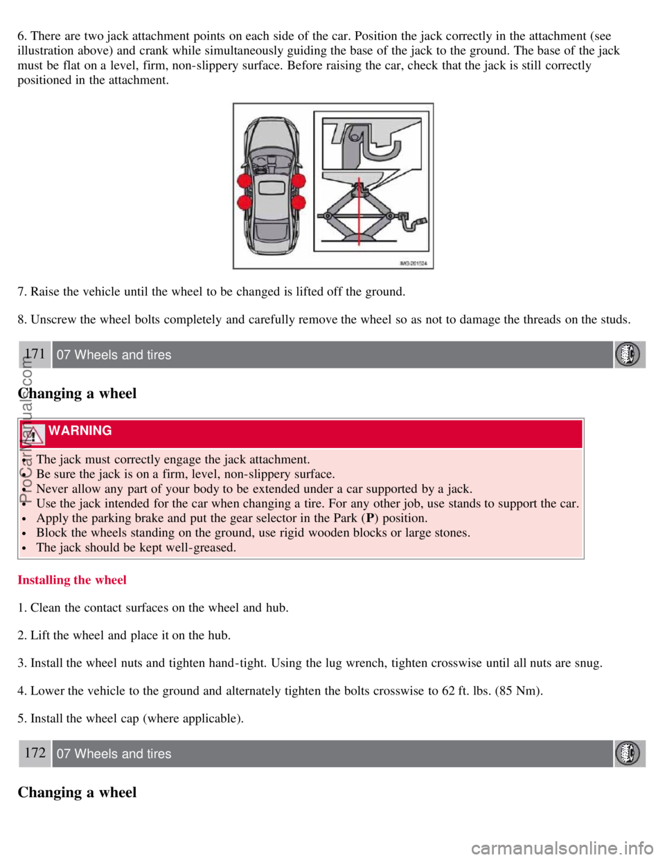 VOLVO S40 2007 Owners Manual 6. There are two jack attachment points on each side of the car. Position the jack correctly in the attachment (see
illustration above) and crank while simultaneously guiding the base of the jack to VOLVO S40 2007 Owners Manual 6. There are two jack attachment points on each side of the car. Position the jack correctly in the attachment (see
illustration above) and crank while simultaneously guiding the base of the jack to