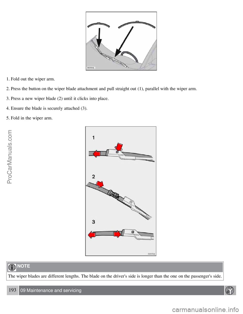 VOLVO S40 2007  Owners Manual 1. Fold out the wiper arm.
2. Press the button on the wiper blade attachment and  pull straight out (1), parallel with the wiper arm.
3. Press a  new wiper blade (2) until it clicks into place.
4. Ens