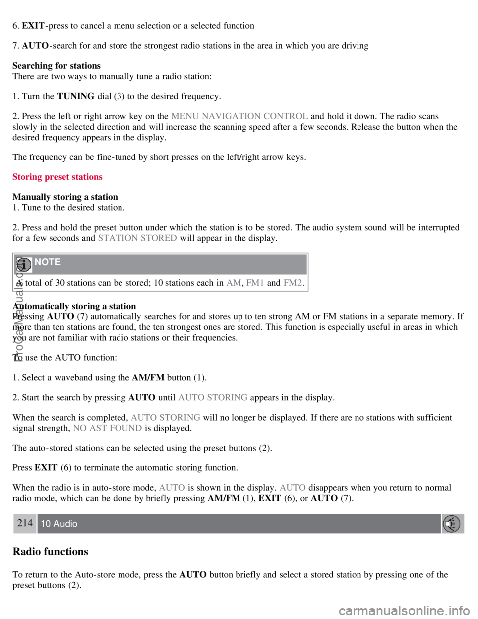 VOLVO S40 2007  Owners Manual 6. EXIT-press to cancel a  menu selection or a  selected function
7. AUTO -search for and  store  the strongest radio stations in the area in which  you are driving
Searching for stations
There are tw
