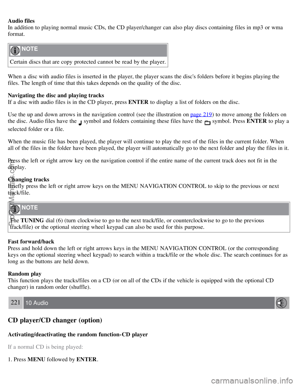 VOLVO S40 2007  Owners Manual Audio files
In addition to playing normal music CDs, the CD player/changer  can also play discs containing files in mp3 or wma
format.
 NOTE 
Certain  discs that are copy  protected cannot be  read by