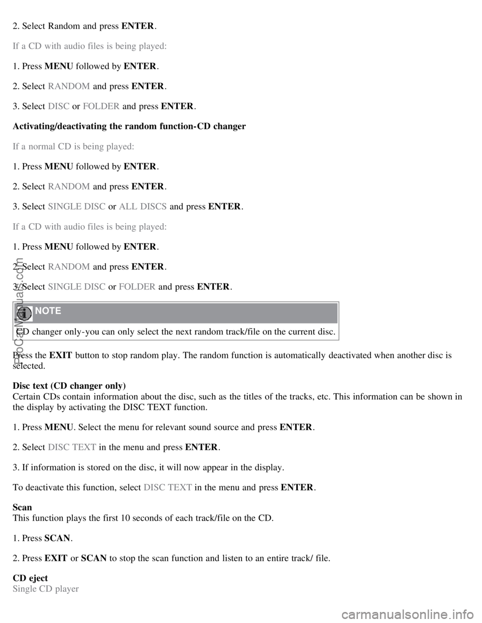 VOLVO S40 2007  Owners Manual 2. Select  Random and  press ENTER.
If a  CD with audio files is being played:
1. Press MENU followed by ENTER .
2. Select  RANDOM  and  press ENTER.
3. Select  DISC  or FOLDER and  press ENTER .
Acti