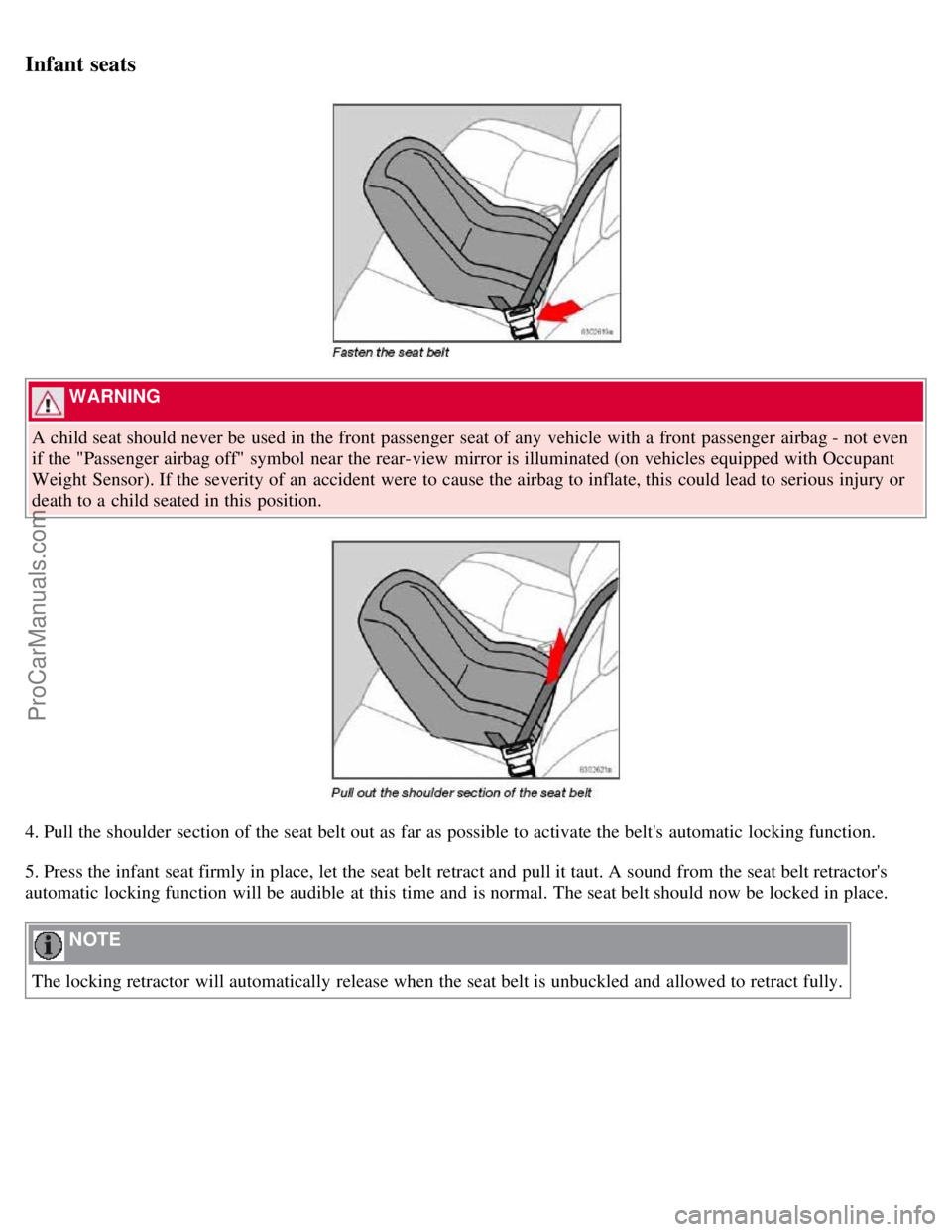 VOLVO S40 2007 Owners Guide Infant seats
WARNING
A child seat should never be used in the front passenger seat of any vehicle with a front passenger airbag - not even
if the "Passenger airbag off" symbol near the rear VOLVO S40 2007 Owners Guide Infant seats
WARNING
A child seat should never be used in the front passenger seat of any vehicle with a front passenger airbag - not even
if the "Passenger airbag off" symbol near the rear