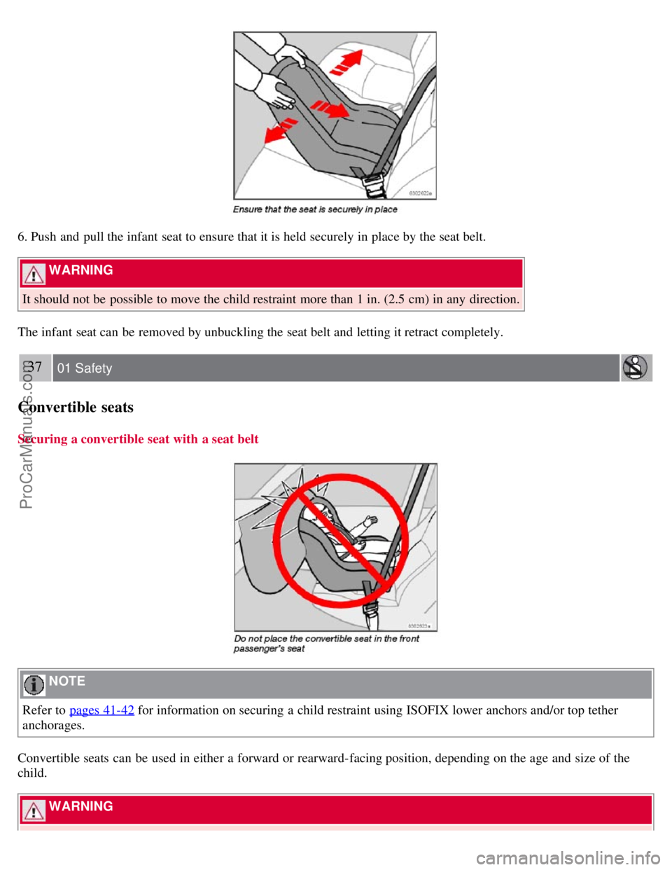 VOLVO S40 2007 Owners Guide 6. Push and pull the infant seat to ensure that it is held securely in place by the seat belt.
WARNING
It should not be possible to move the child restraint more than 1 in. (2.5 cm) in any direc VOLVO S40 2007 Owners Guide 6. Push and pull the infant seat to ensure that it is held securely in place by the seat belt.
WARNING
It should not be possible to move the child restraint more than 1 in. (2.5 cm) in any direc
