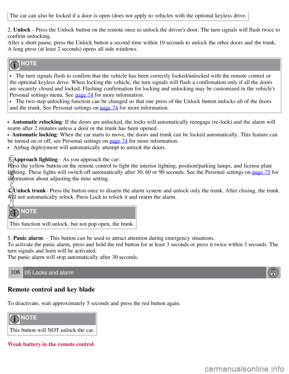 VOLVO S40 2007  Owners Manual The car can also be  locked if a  door is open  (does not apply to vehicles with the optional keyless  drive.
2. Unlock - Press the Unlock  button on the remote once to unlock the drivers door. The t