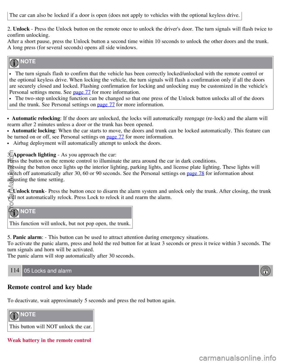 VOLVO S40 2008 Owners Manual The car can also be locked if a door is open (does not apply to vehicles with the optional keyless drive.
2. Unlock - Press the Unlock button on the remote once to unlock the drivers door. The t VOLVO S40 2008 Owners Manual The car can also be locked if a door is open (does not apply to vehicles with the optional keyless drive.
2. Unlock - Press the Unlock button on the remote once to unlock the drivers door. The t