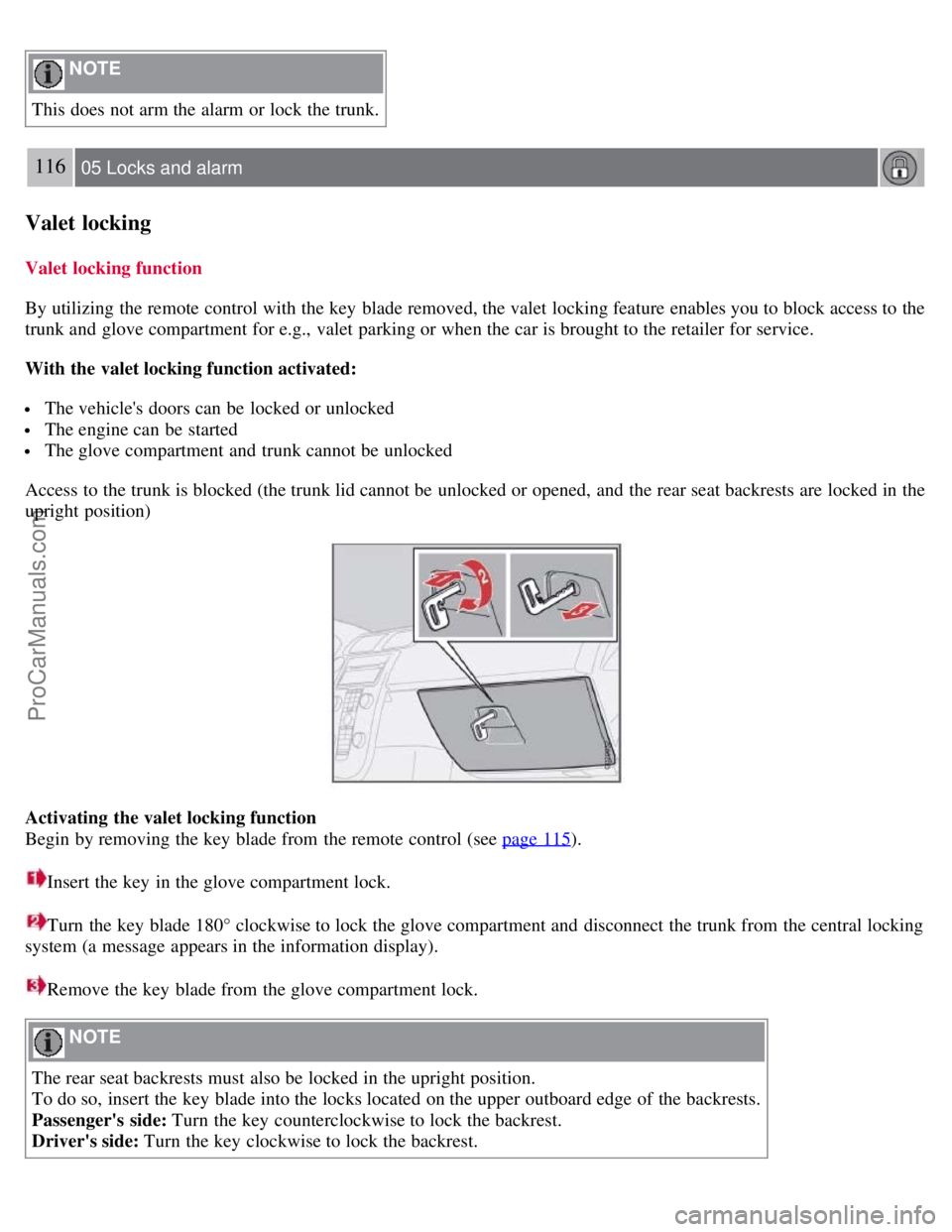 VOLVO S40 2008 Owners Manual NOTE
This does not arm the alarm or lock the trunk.
116 05 Locks and alarm
Valet locking
Valet locking function
By utilizing the remote control with the key blade removed, the valet locking featur VOLVO S40 2008 Owners Manual NOTE
This does not arm the alarm or lock the trunk.
116 05 Locks and alarm
Valet locking
Valet locking function
By utilizing the remote control with the key blade removed, the valet locking featur