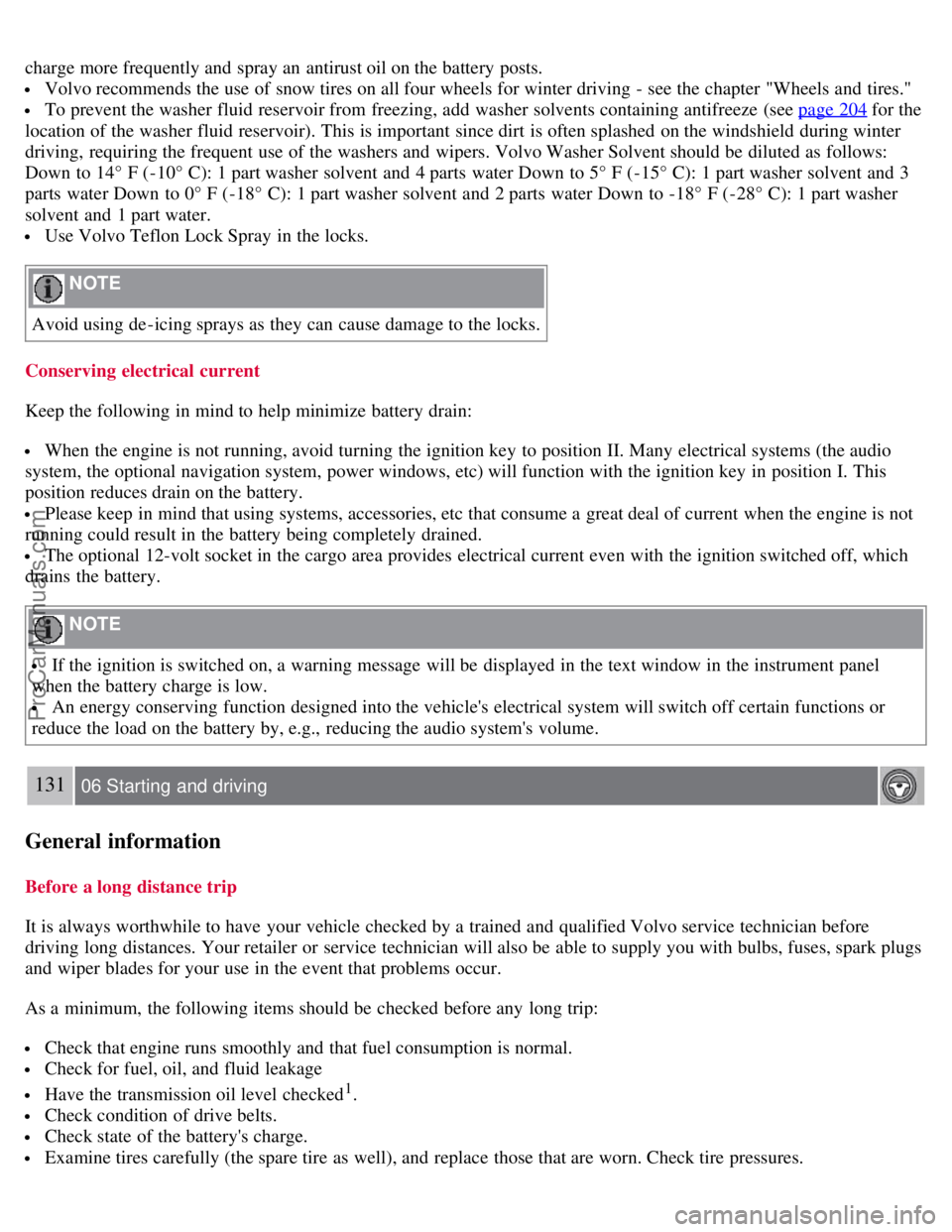 VOLVO S40 2008 Owners Manual charge more frequently and spray an antirust oil on the battery posts.
Volvo recommends the use of snow tires on all four wheels for winter driving - see the chapter "Wheels and tires."
To preve VOLVO S40 2008 Owners Manual charge more frequently and spray an antirust oil on the battery posts.
Volvo recommends the use of snow tires on all four wheels for winter driving - see the chapter "Wheels and tires."
To preve