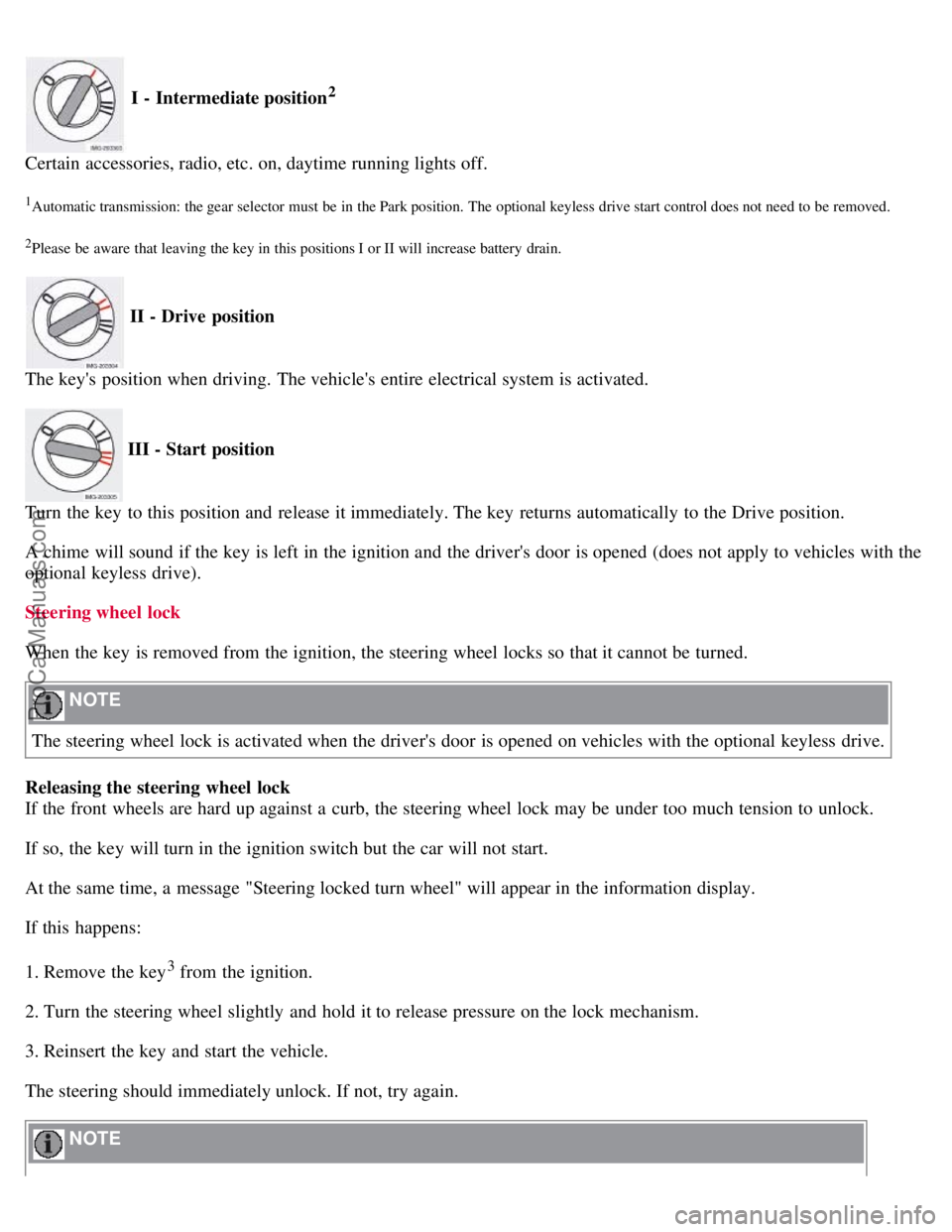 VOLVO S40 2008 Owners Manual I - Intermediate position2
Certain accessories, radio, etc. on, daytime running lights off.
1Automatic transmission: the gear selector must be in the Park position. The optional keyless drive VOLVO S40 2008 Owners Manual I - Intermediate position2
Certain accessories, radio, etc. on, daytime running lights off.
1Automatic transmission: the gear selector must be in the Park position. The optional keyless drive