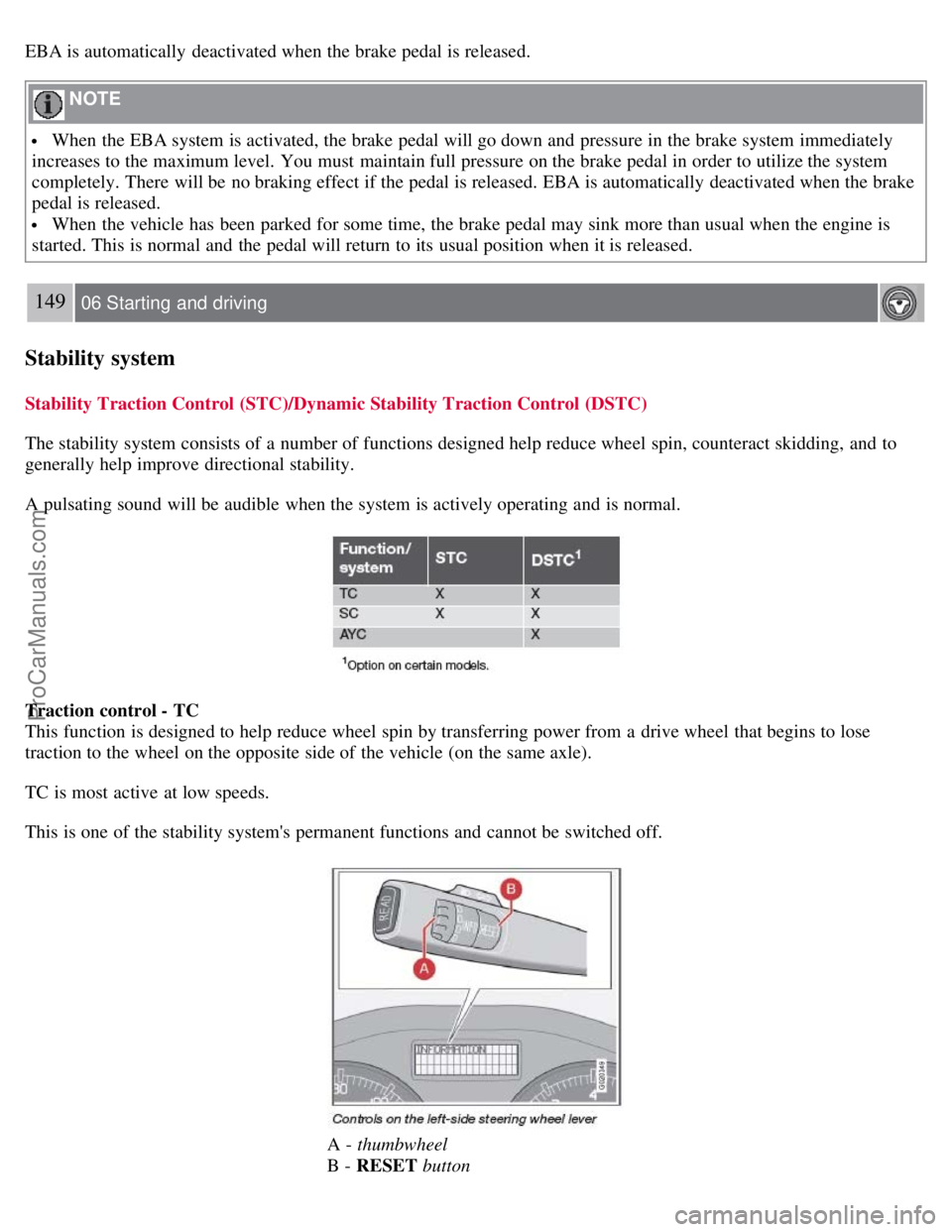 VOLVO S40 2008 Owners Manual EBA is automatically deactivated when the brake pedal is released.
NOTE
When the EBA system is activated, the brake pedal will go down and pressure in the brake system immediately
increases to th VOLVO S40 2008 Owners Manual EBA is automatically deactivated when the brake pedal is released.
NOTE
When the EBA system is activated, the brake pedal will go down and pressure in the brake system immediately
increases to th