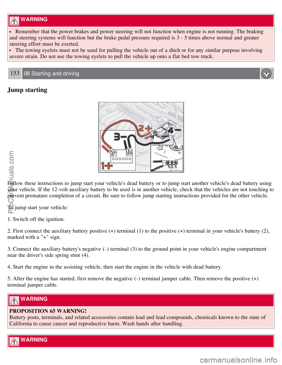 VOLVO S40 2008 Owners Manual WARNING
Remember that the power brakes and power steering will not function when engine is not running. The braking
and steering systems will function but the brake pedal pressure required is 3 - VOLVO S40 2008 Owners Manual WARNING
Remember that the power brakes and power steering will not function when engine is not running. The braking
and steering systems will function but the brake pedal pressure required is 3 -