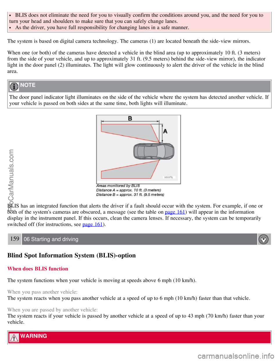 VOLVO S40 2008 Owners Manual BLIS does not eliminate the need for you to visually confirm the conditions around you, and the need for you to
turn your head and shoulders to make sure that you can safely change lanes.
As the d VOLVO S40 2008 Owners Manual BLIS does not eliminate the need for you to visually confirm the conditions around you, and the need for you to
turn your head and shoulders to make sure that you can safely change lanes.
As the d