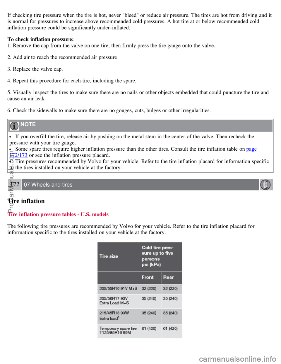 VOLVO S40 2008 Owners Manual If checking tire pressure when the tire is hot, never "bleed" or reduce air pressure. The tires are hot from driving and it
is normal for pressures to increase above recommended cold pressures. A ho VOLVO S40 2008 Owners Manual If checking tire pressure when the tire is hot, never "bleed" or reduce air pressure. The tires are hot from driving and it
is normal for pressures to increase above recommended cold pressures. A ho