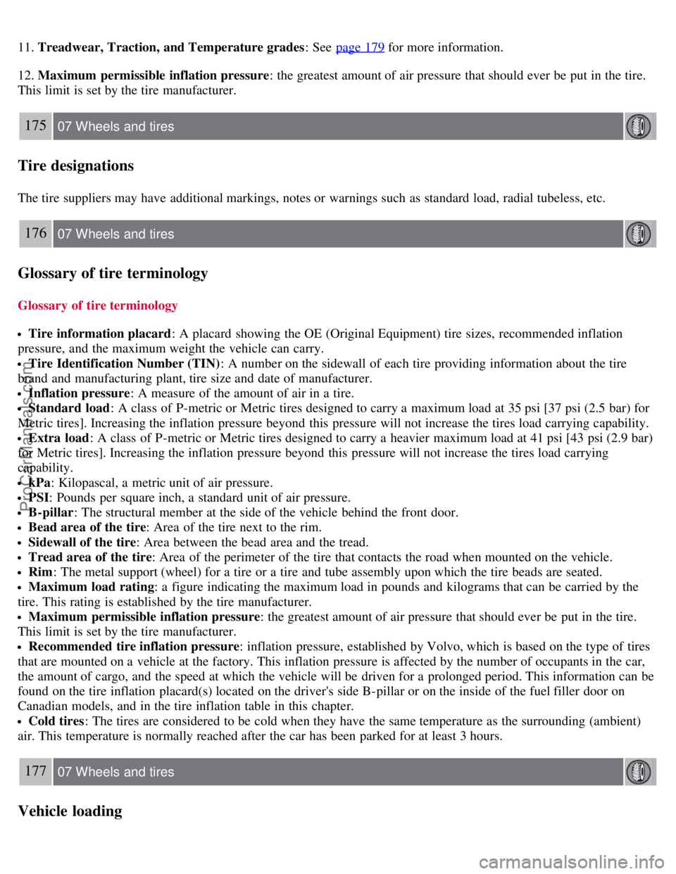 VOLVO S40 2008 Owners Manual 11. Treadwear, Traction, and Temperature grades: See page 179 for more information.
12. Maximum permissible inflation pressure : the greatest amount of air pressure that should ever be put in the t VOLVO S40 2008 Owners Manual 11. Treadwear, Traction, and Temperature grades: See page 179 for more information.
12. Maximum permissible inflation pressure : the greatest amount of air pressure that should ever be put in the t
