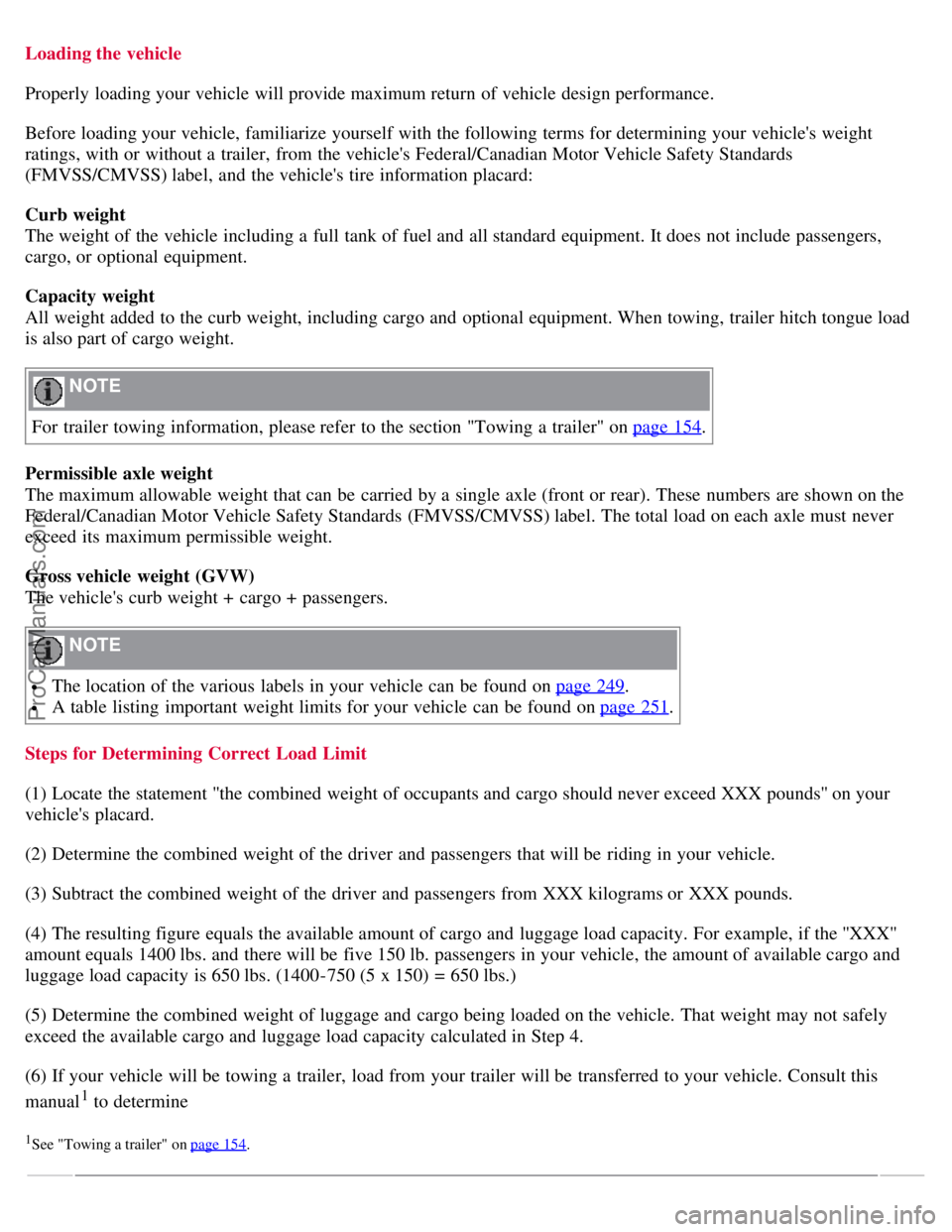 VOLVO S40 2008 Owners Manual Loading the vehicle
Properly loading your vehicle will provide maximum return of vehicle design performance.
Before loading your vehicle, familiarize yourself with the following terms for determining VOLVO S40 2008 Owners Manual Loading the vehicle
Properly loading your vehicle will provide maximum return of vehicle design performance.
Before loading your vehicle, familiarize yourself with the following terms for determining
