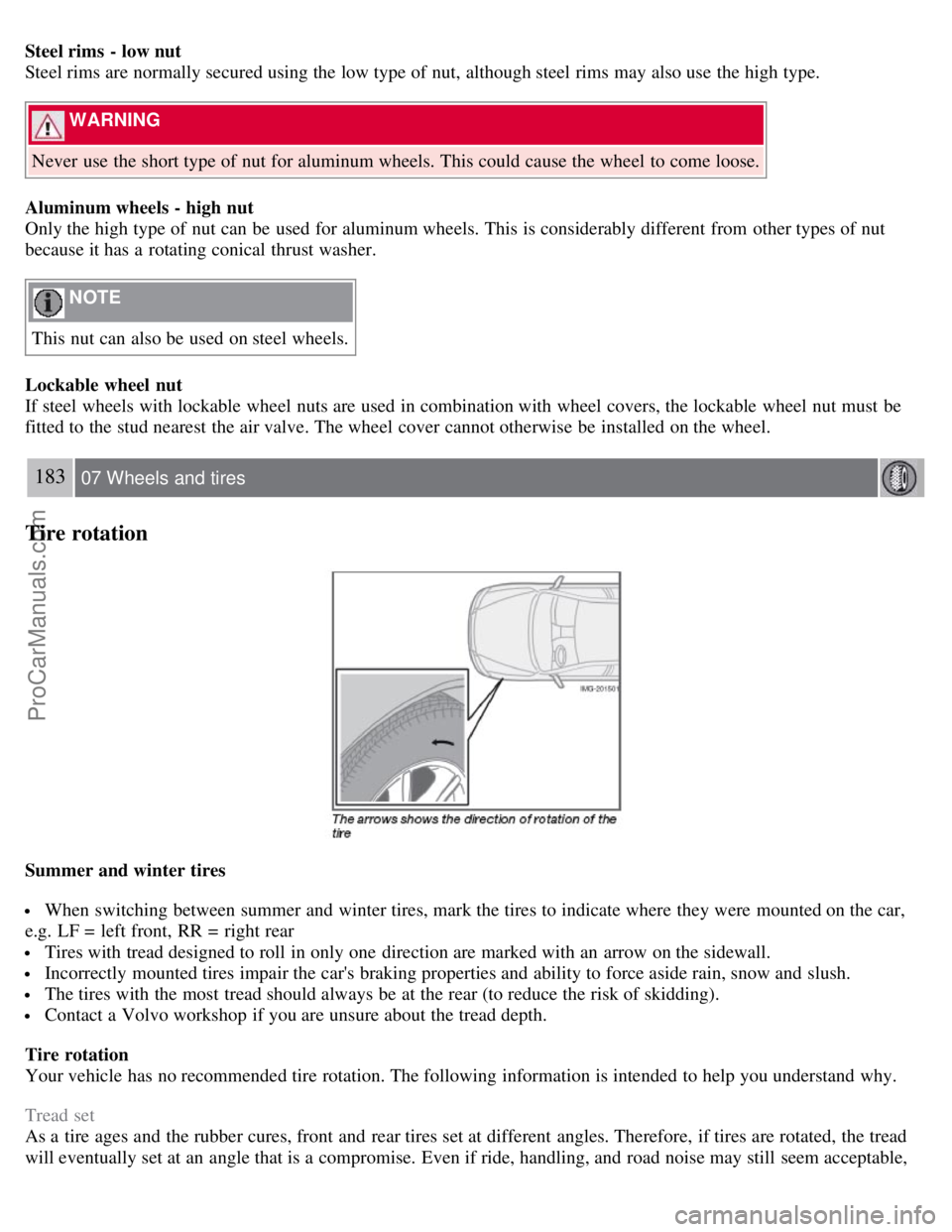 VOLVO S40 2008 Owners Manual Steel rims - low nut
Steel rims are normally secured using the low type of nut, although steel rims may also use the high type.
WARNING
Never use the short type of nut for aluminum wheels. This co VOLVO S40 2008 Owners Manual Steel rims - low nut
Steel rims are normally secured using the low type of nut, although steel rims may also use the high type.
WARNING
Never use the short type of nut for aluminum wheels. This co